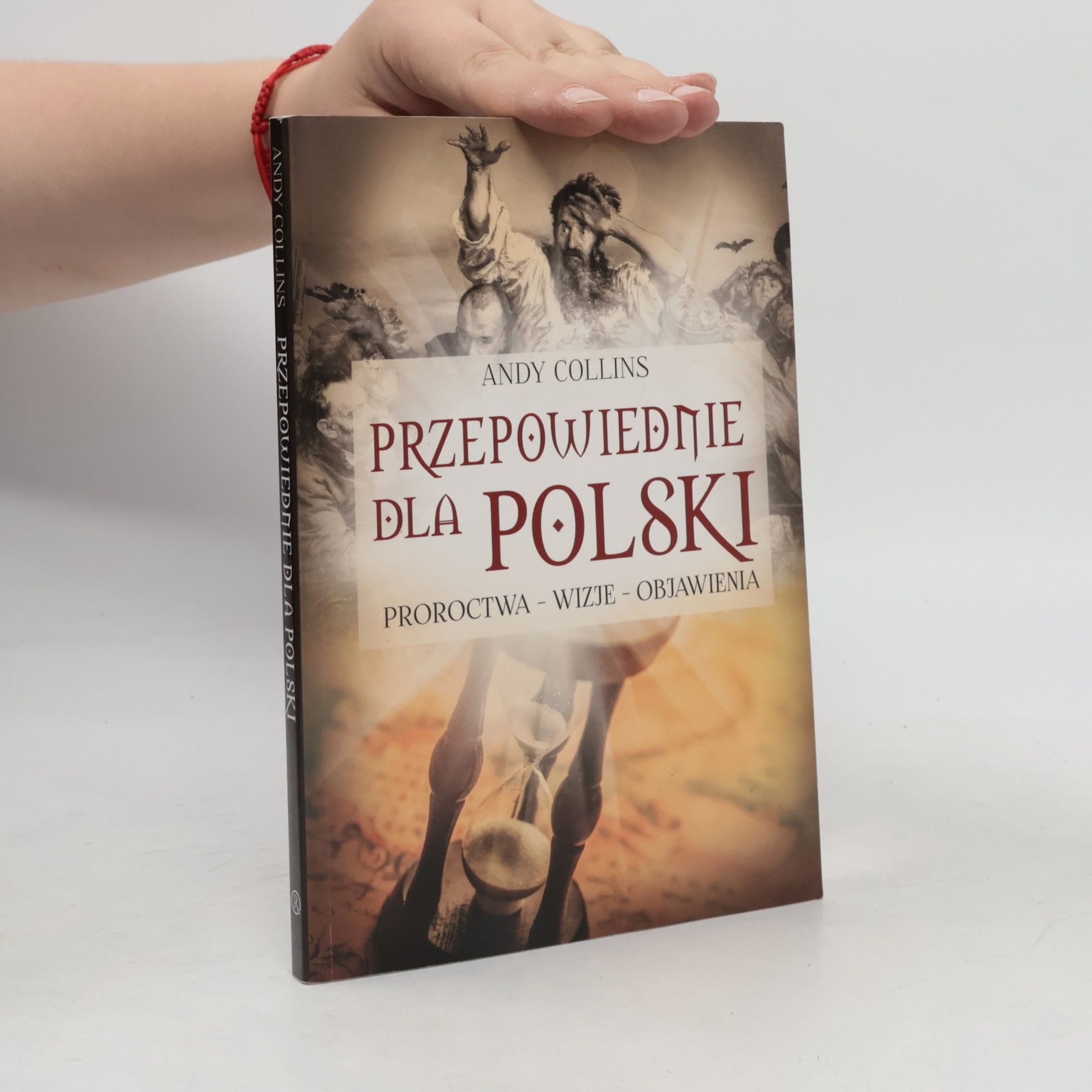 Andy Collins Przepowiednie dla Polski. Proroctwa, wizje, objawienia