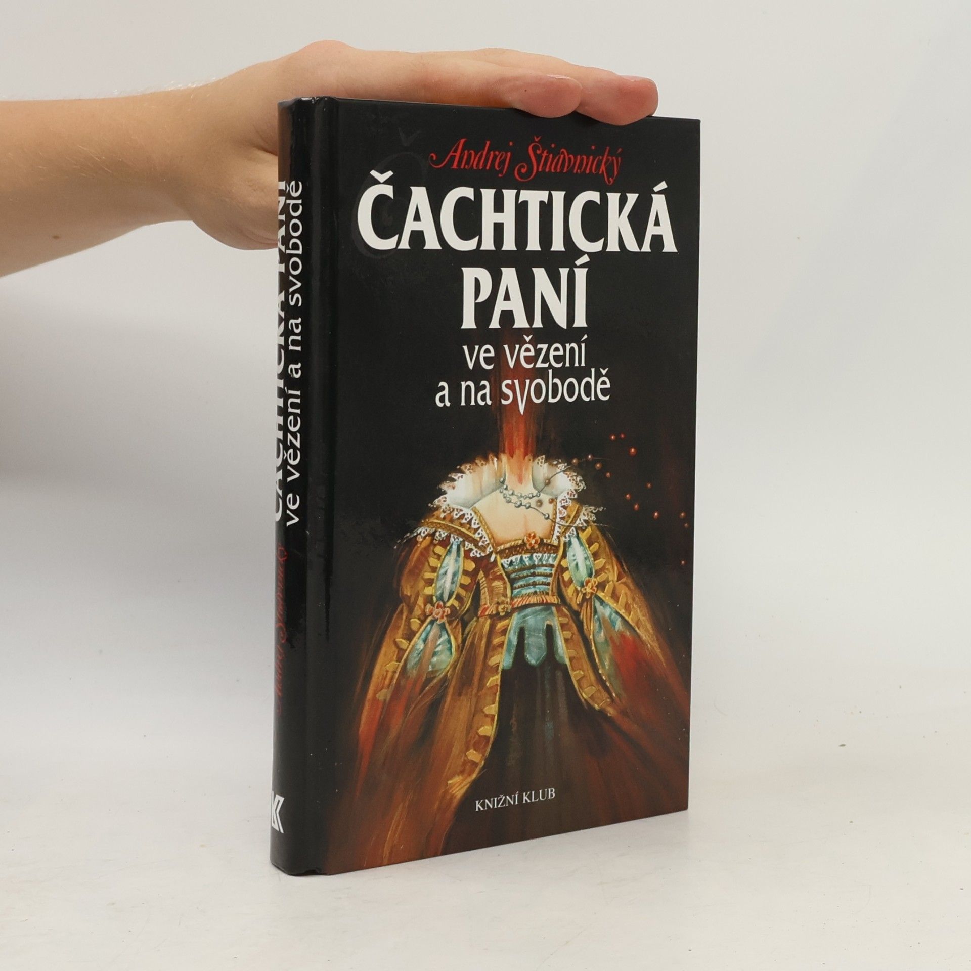 Andrej Štiavnický Čachtická paní ve vězení a na svobodě