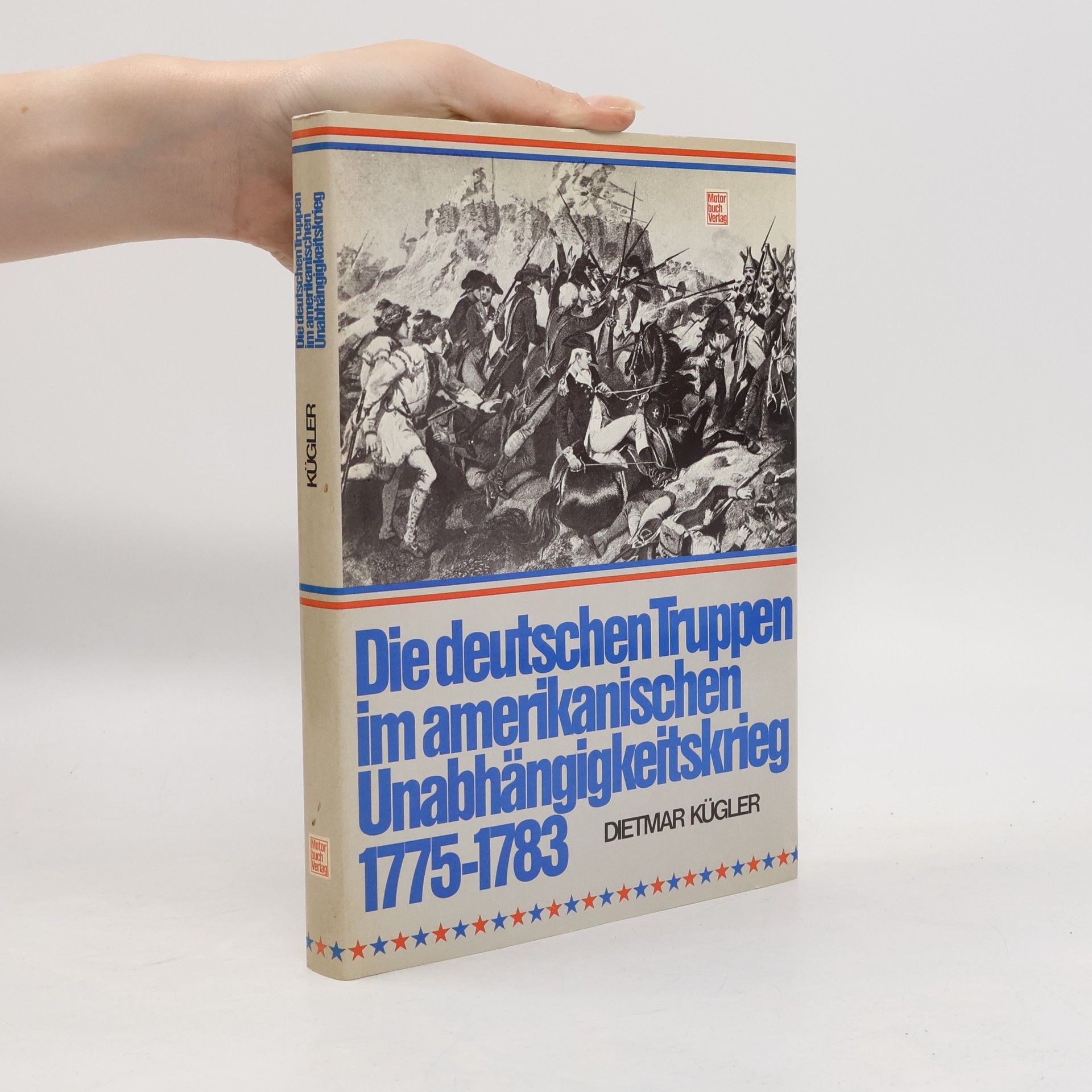 Dietmar Kuegler Die deutschen Truppen im amerikanischen Unabhängigkeitskrieg