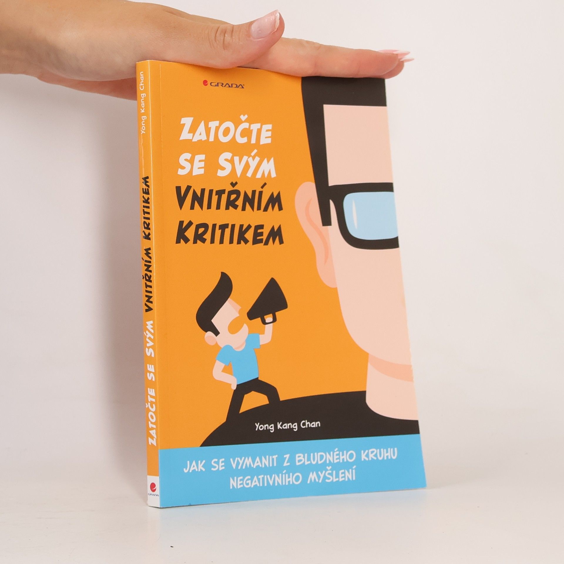Yong Kang Chan Zatočte se svým vnitřním kritikem : jak se vymanit z bludného kruhu negativního myšlení