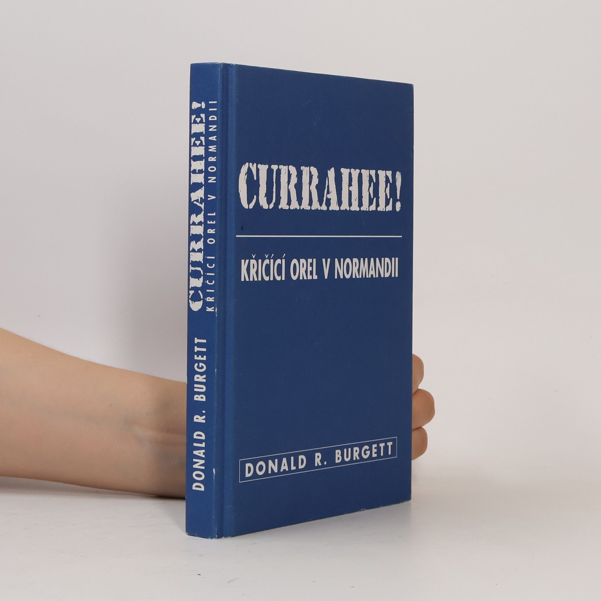 Donald Robert Burgett Currahee! : křičící orel v Normandii