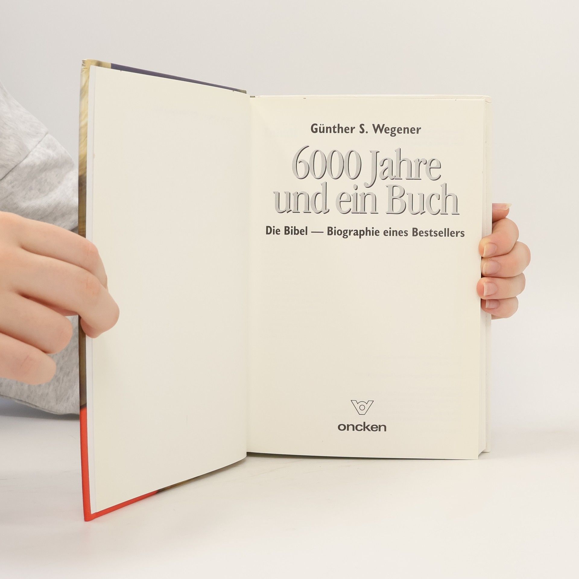 Günther S. Wegener 6000 Jahre und ein Buch. Die Bibel, Biographie eines Bestsellers
