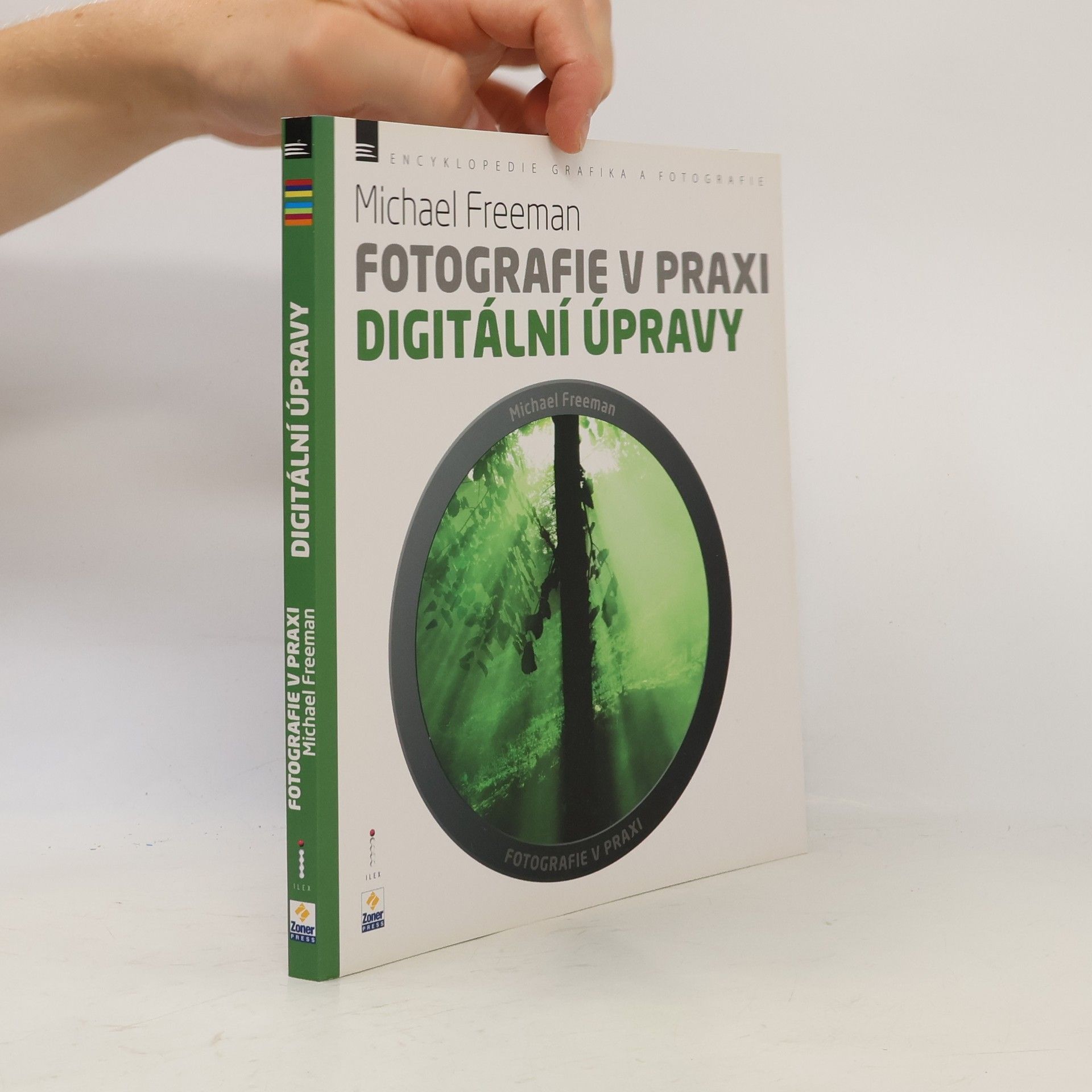 Michael Freeman Fotografie v praxi. Digitální úpravy