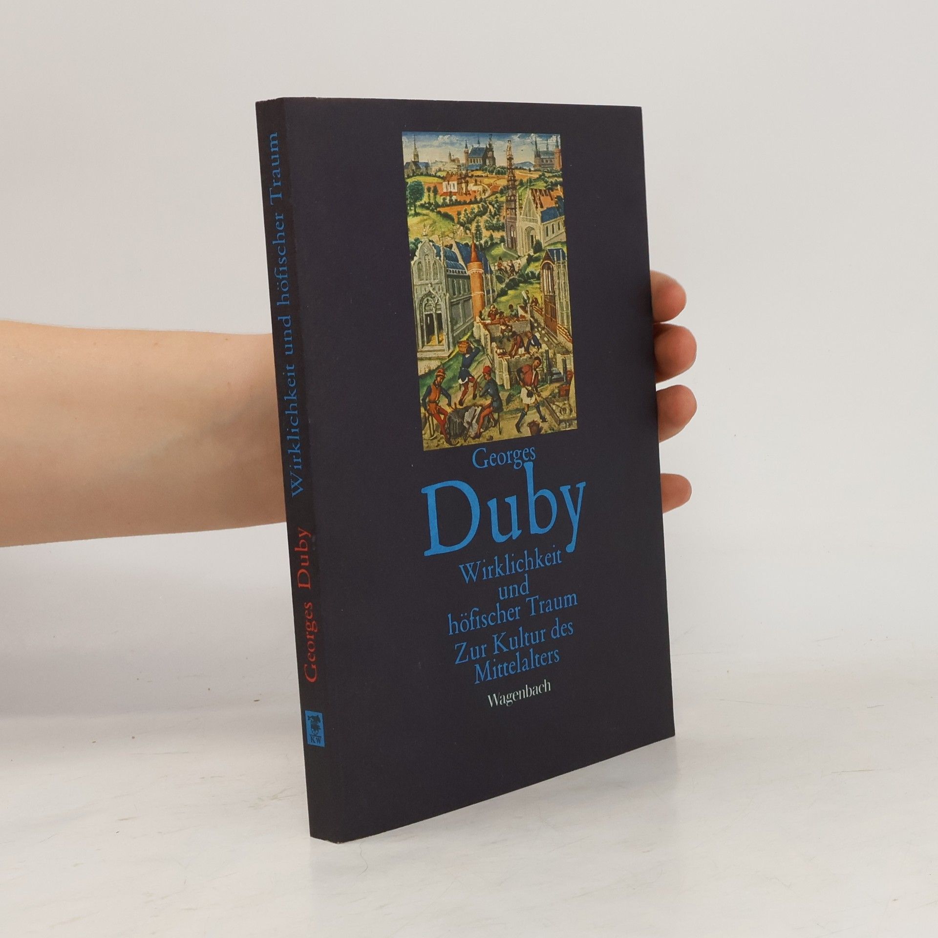 Georges Duby Wirklichkeit und höfischer Traum Zur Kultur des Mittelalters