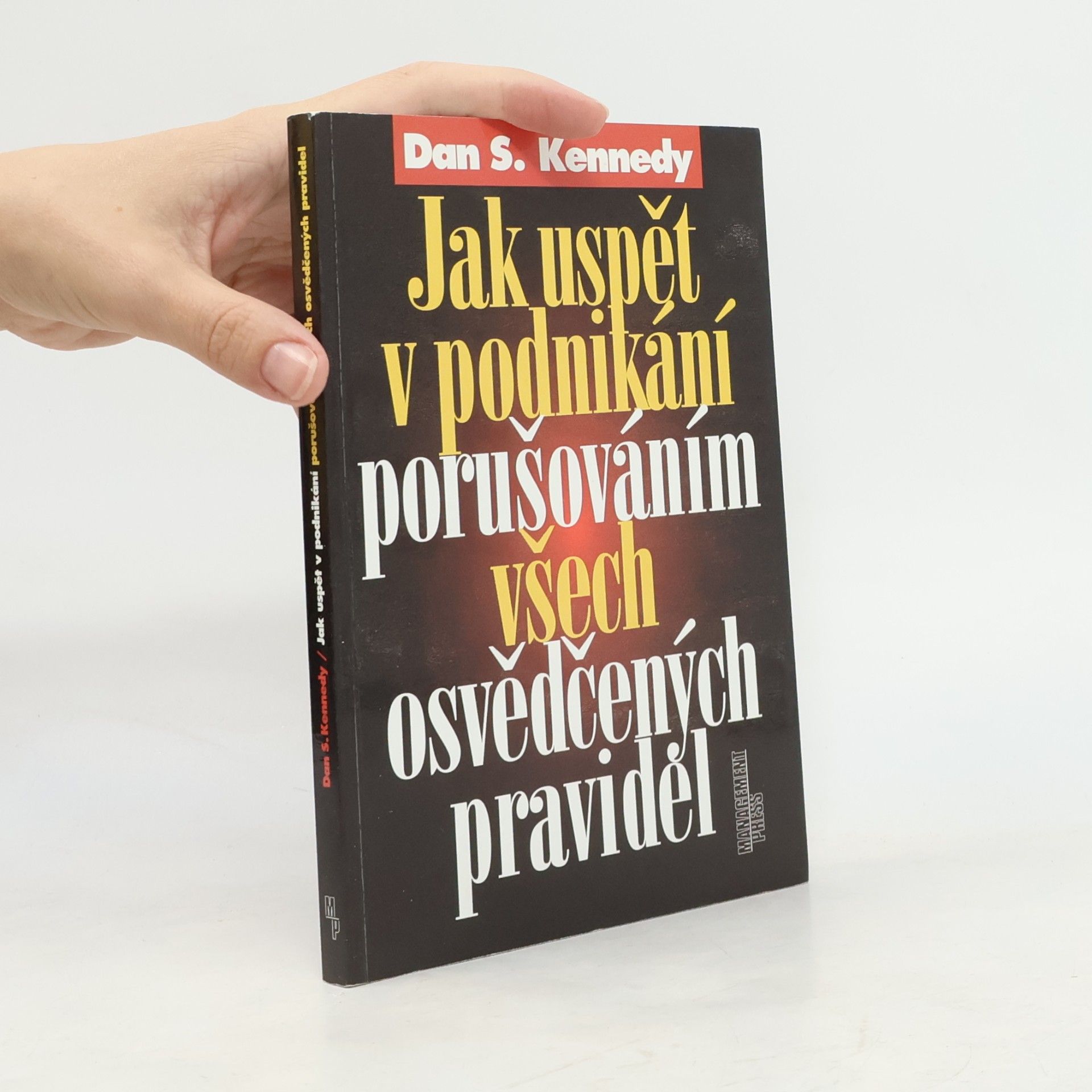 Dan S. Kennedy Jak uspět v podnikání porušováním všech osvědčených pravidel