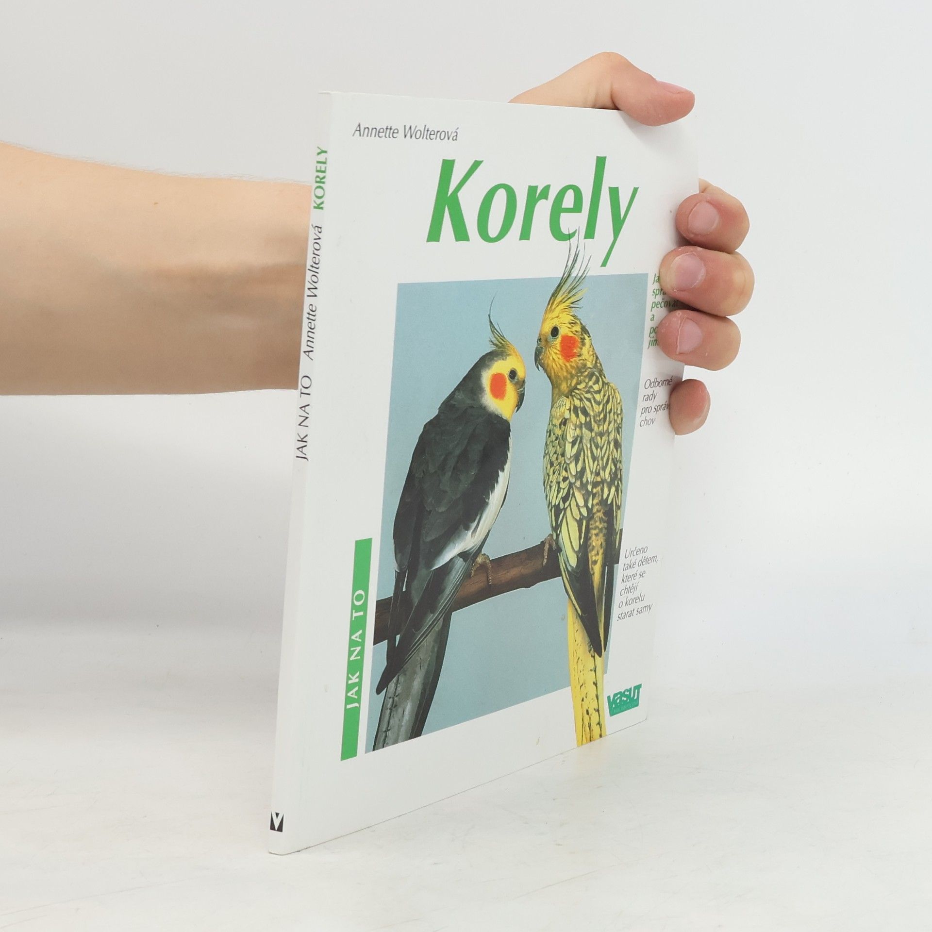 Annette Wolter Korely: Jak o ně správně pečovat a porozumět jim: Odborné rady pro správný chov