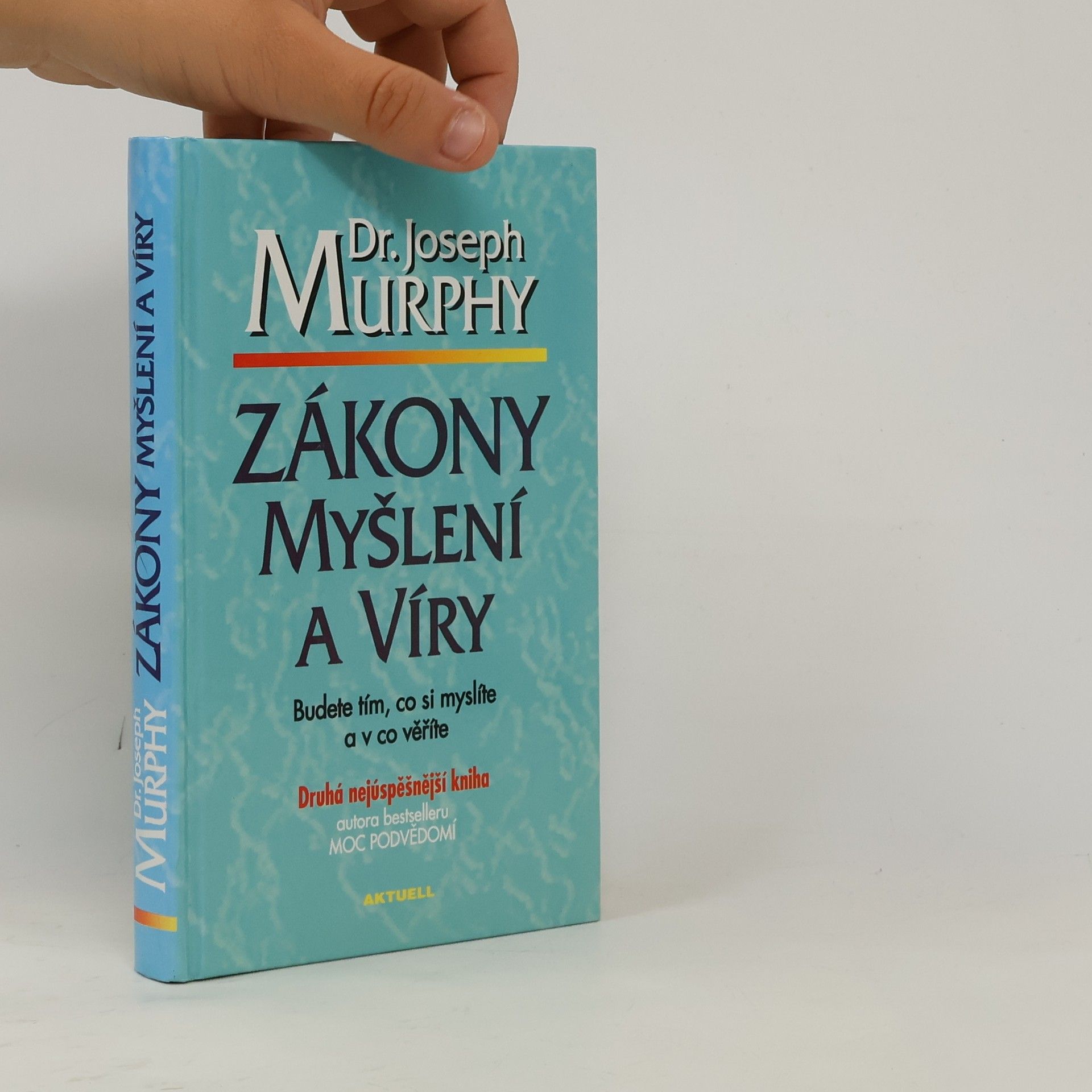 Joseph Murphy Zákony myšlení a víry: Budete tím, co si myslíte a v co věříte
