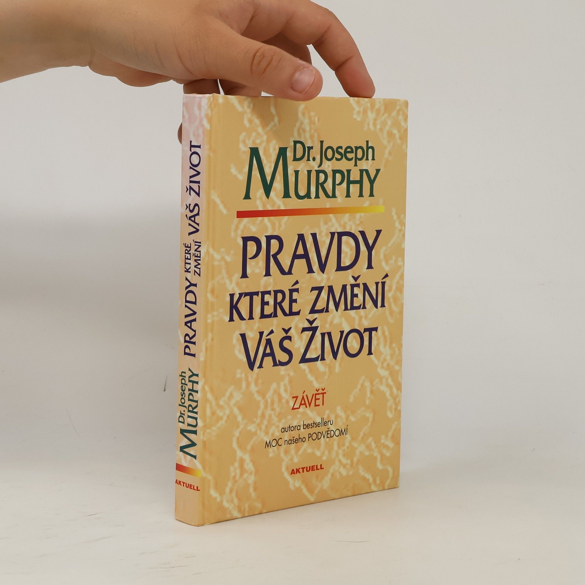 Joseph Murphy Pravdy, které změní váš život : závěť Dr. J. Murphyho