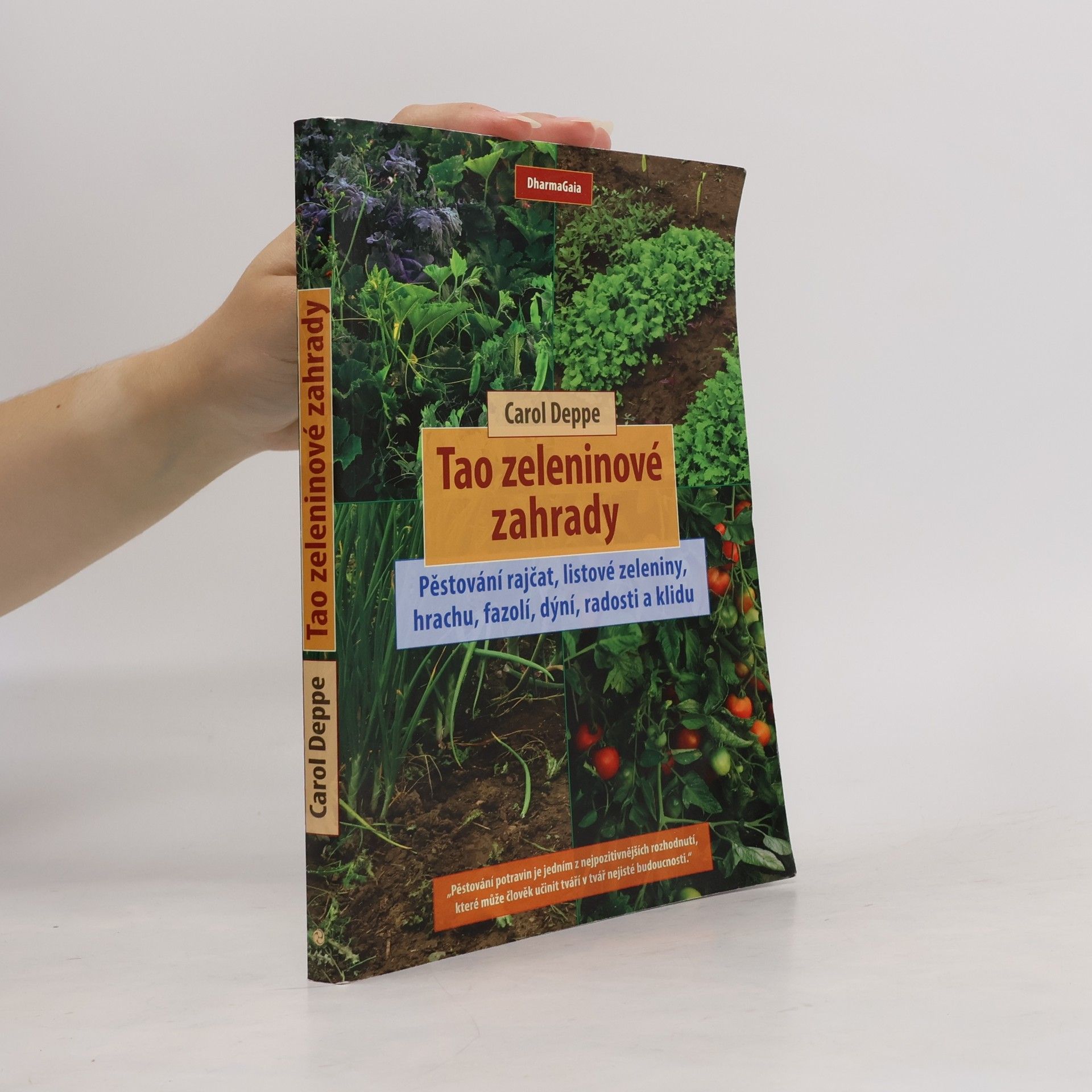Carol Deppe Tao zeleninové zahrady: Pěstování rajčat, listové zeleniny, hrachu, fazolí, dýní, radosti a klidu