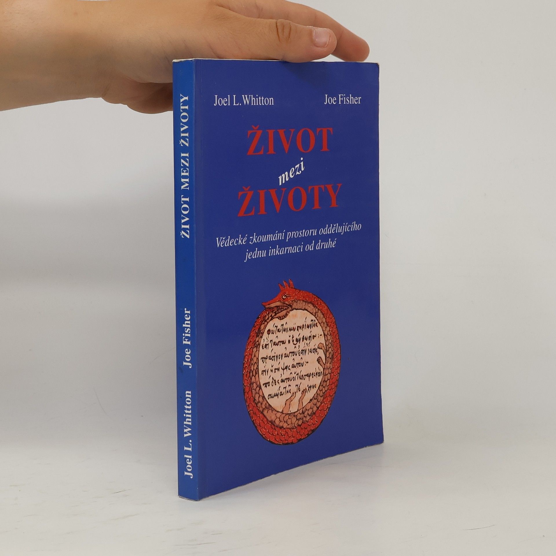 Joel L. Whitton Život mezi životy. Vědecké zkoumání prostoru oddělujícího jednu inkarnaci od druhé