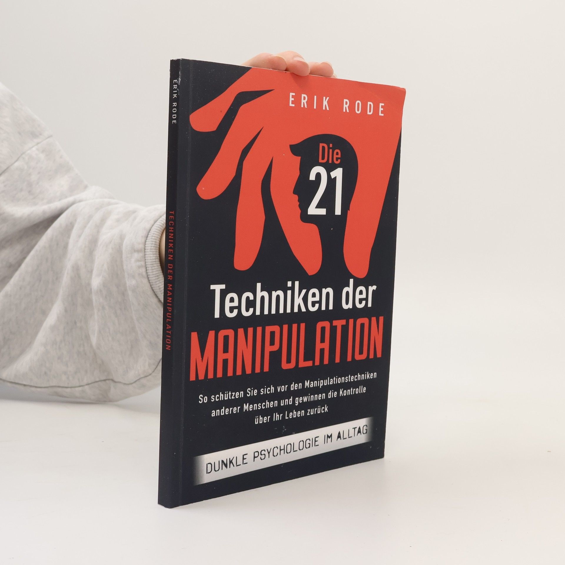 Erik Rode Die 21 Techniken der Manipulation - Dunkle Psychologie im Alltag
