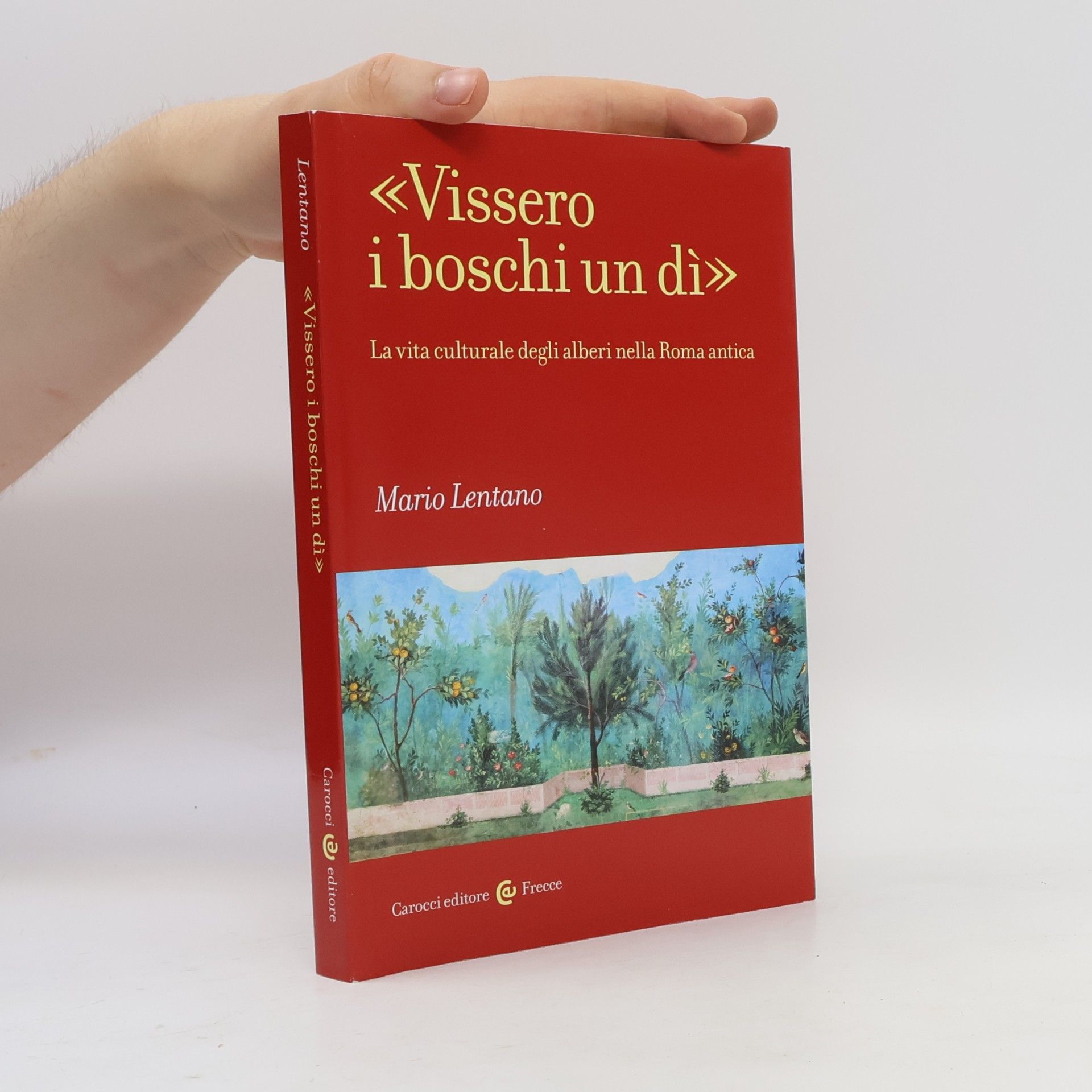 Mario Lentano Frecce: «Vissero i boschi un dì». La vita culturale degli alberi nella Roma antica