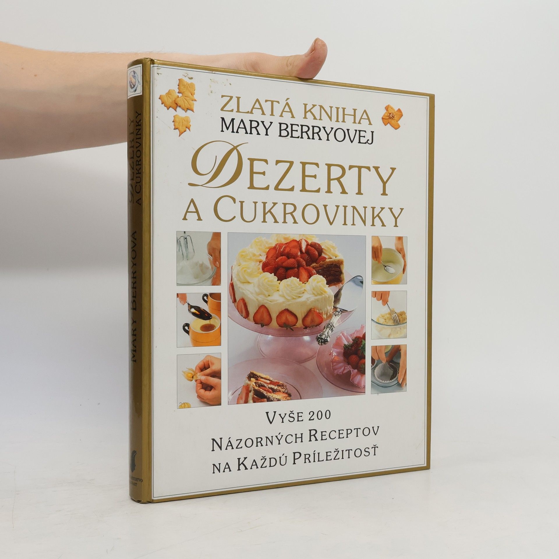 Zlatá kniha Mary Berryovej Dezerty a cukrovinky : vyše 200 názorných receptov na každú príležitosť