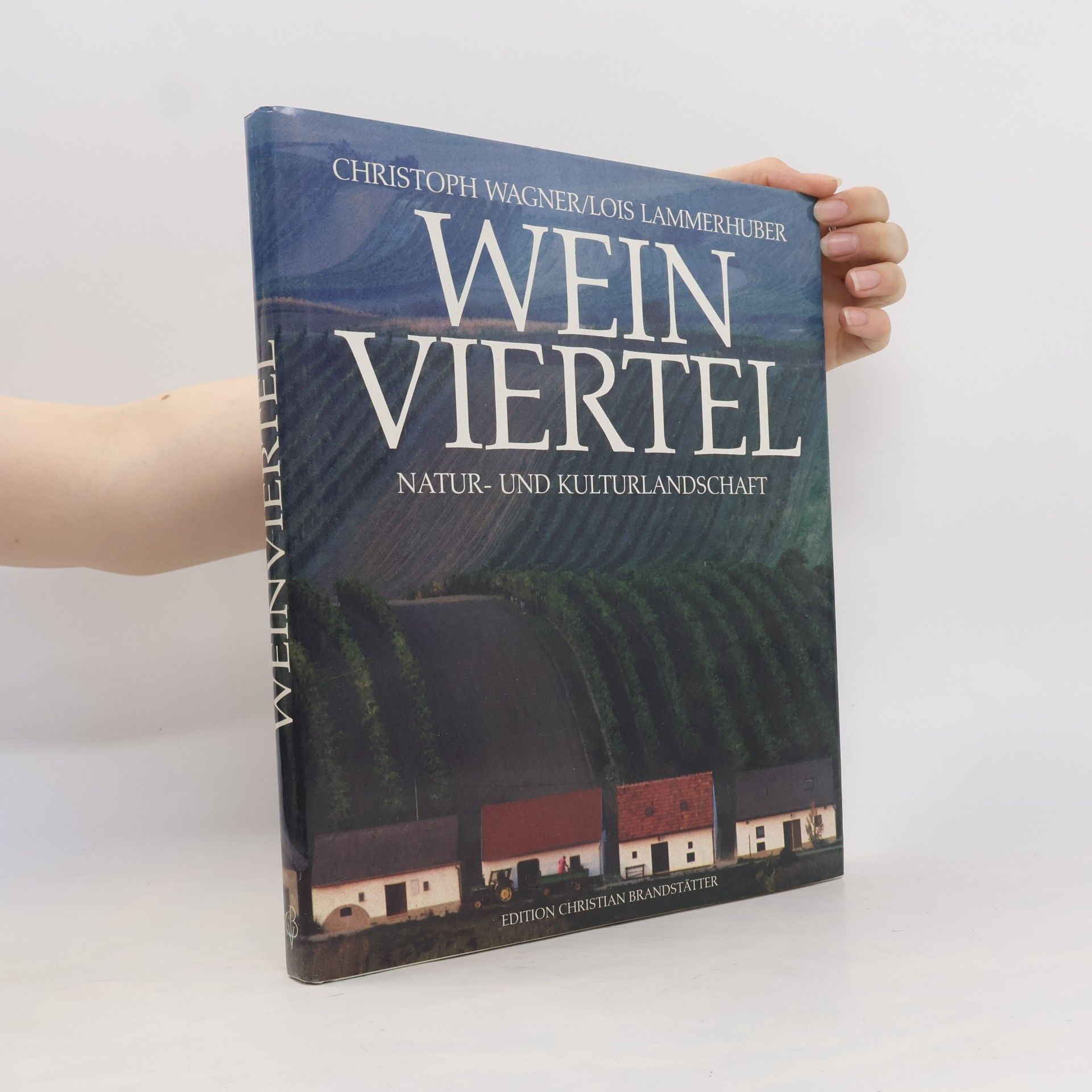 Lois Lammerhuber Weinviertel. Natur- und Kulturlandschaft