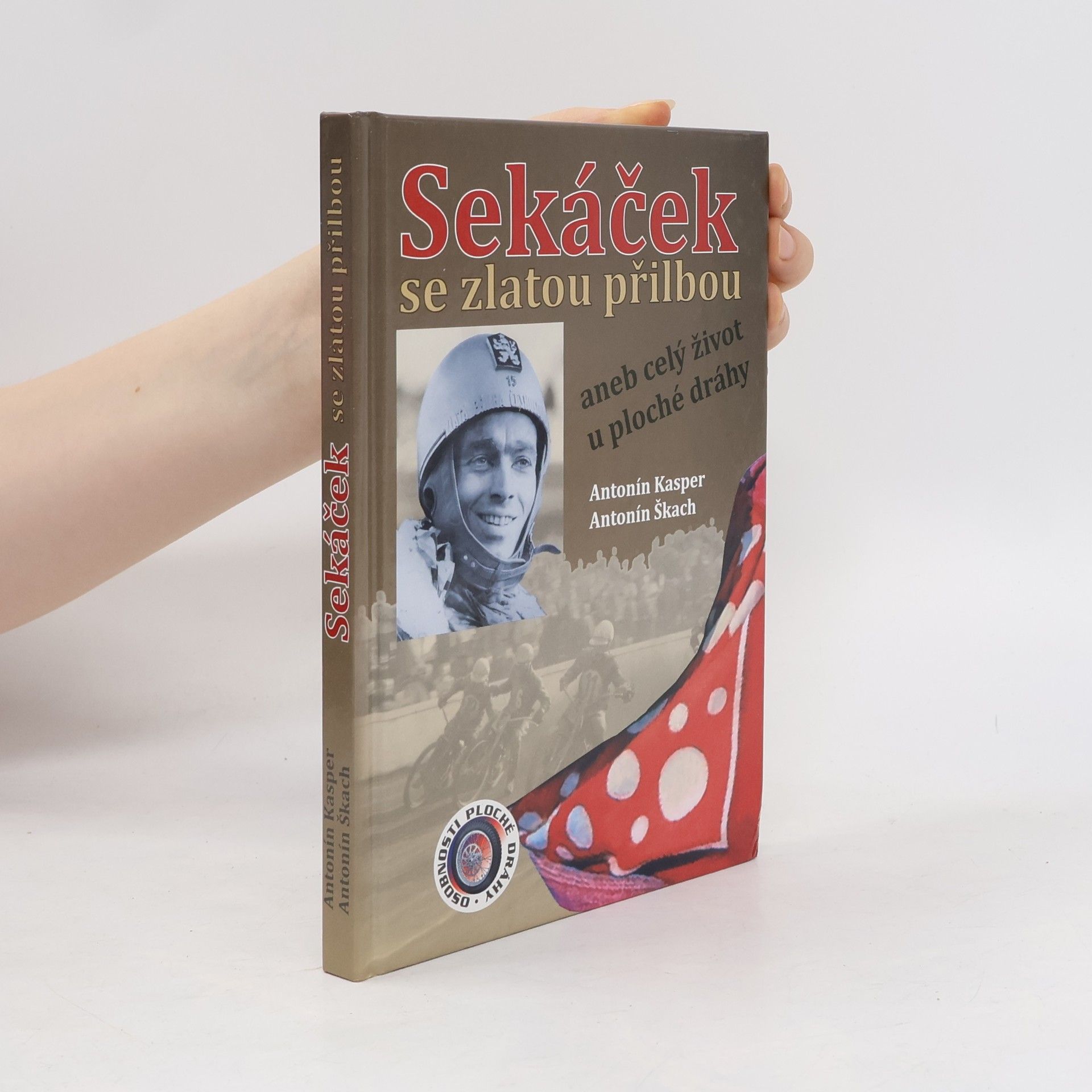 Antonín Škacha Sekáček se zlatou přilbou, aneb celý život u ploché dráhy