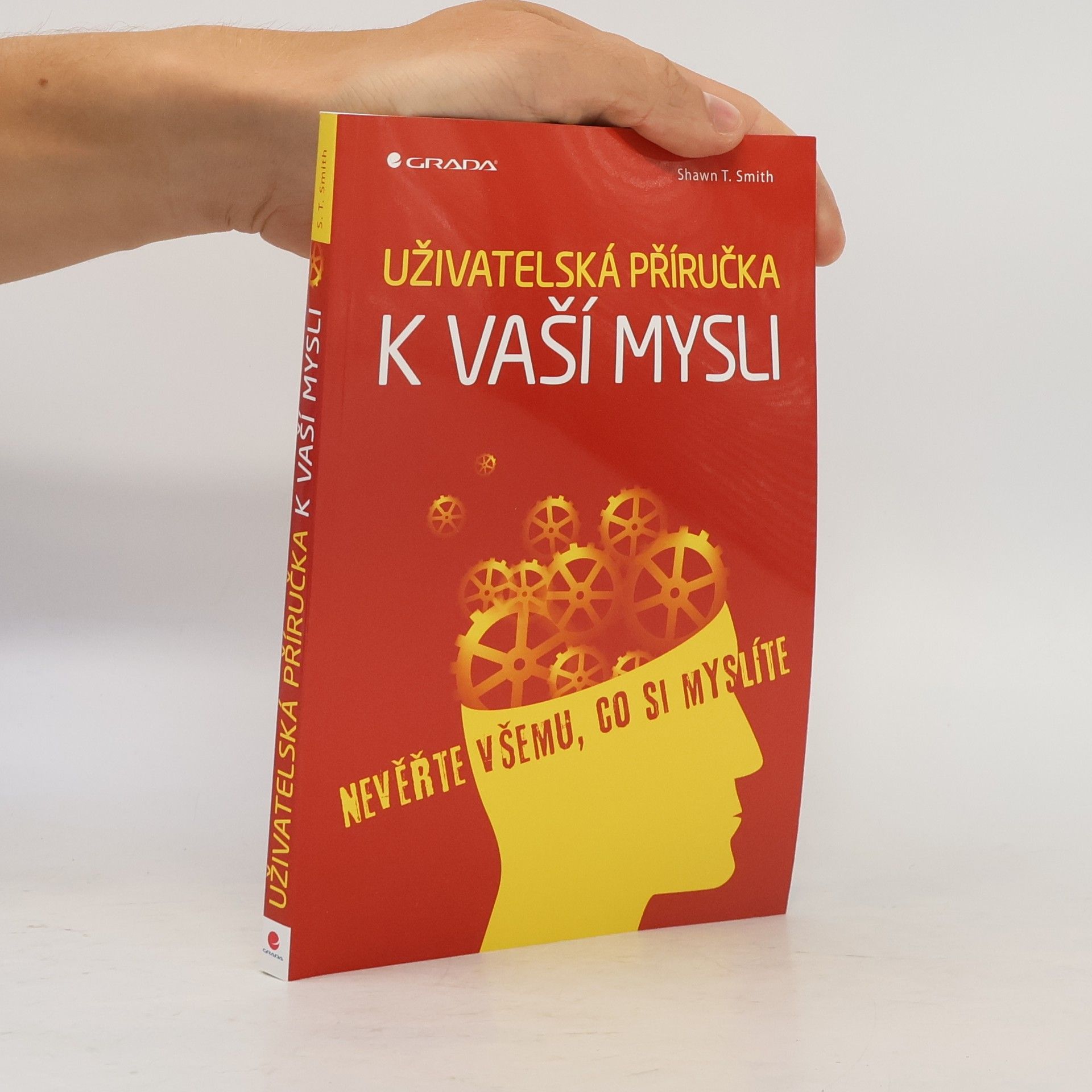 Shawn T. Smith Uživatelská příručka k vaší mysli: Nevěřte všemu, co si myslíte