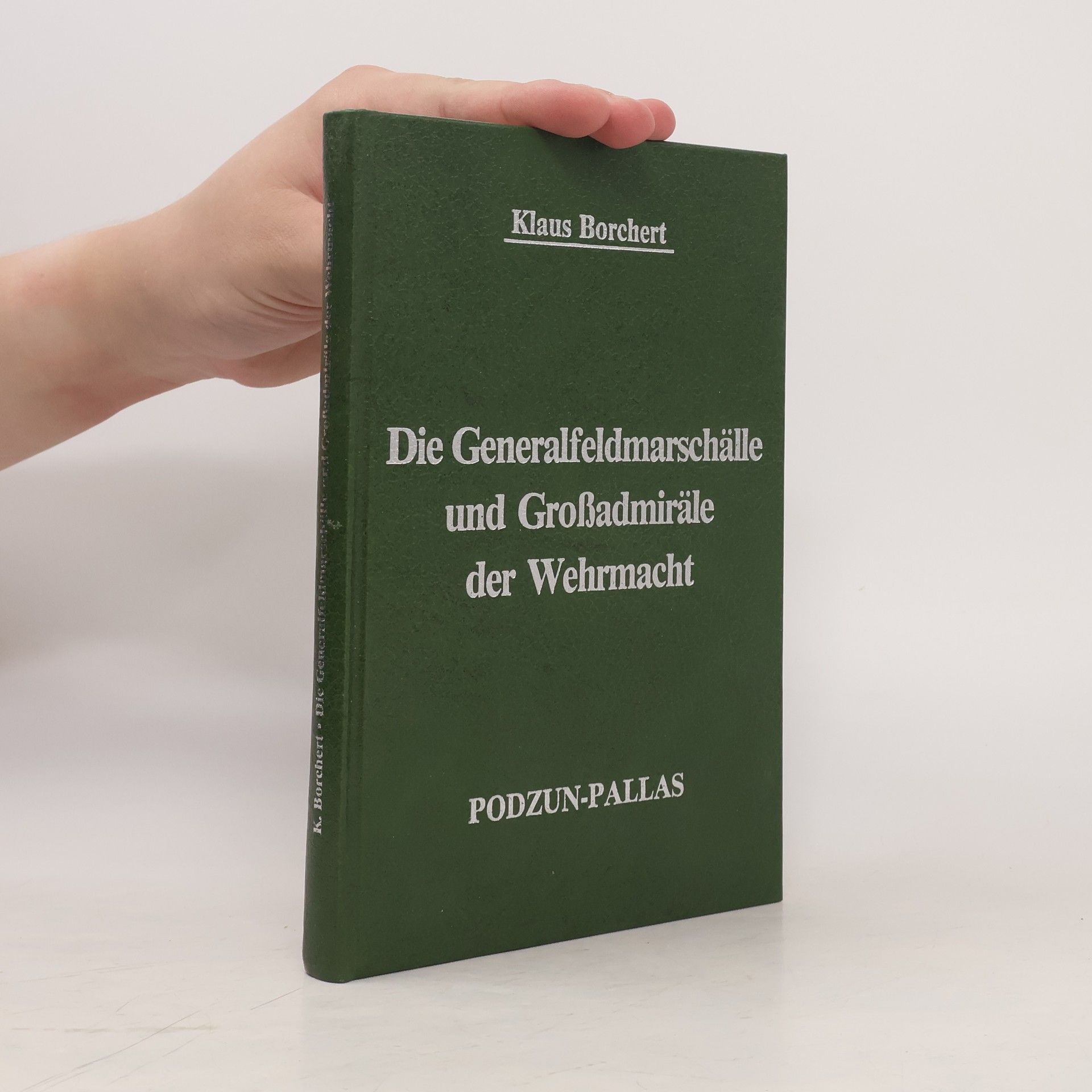 Klaus Borchert Die Generalfeldmarschälle und Großadmiräle der Wehrmacht