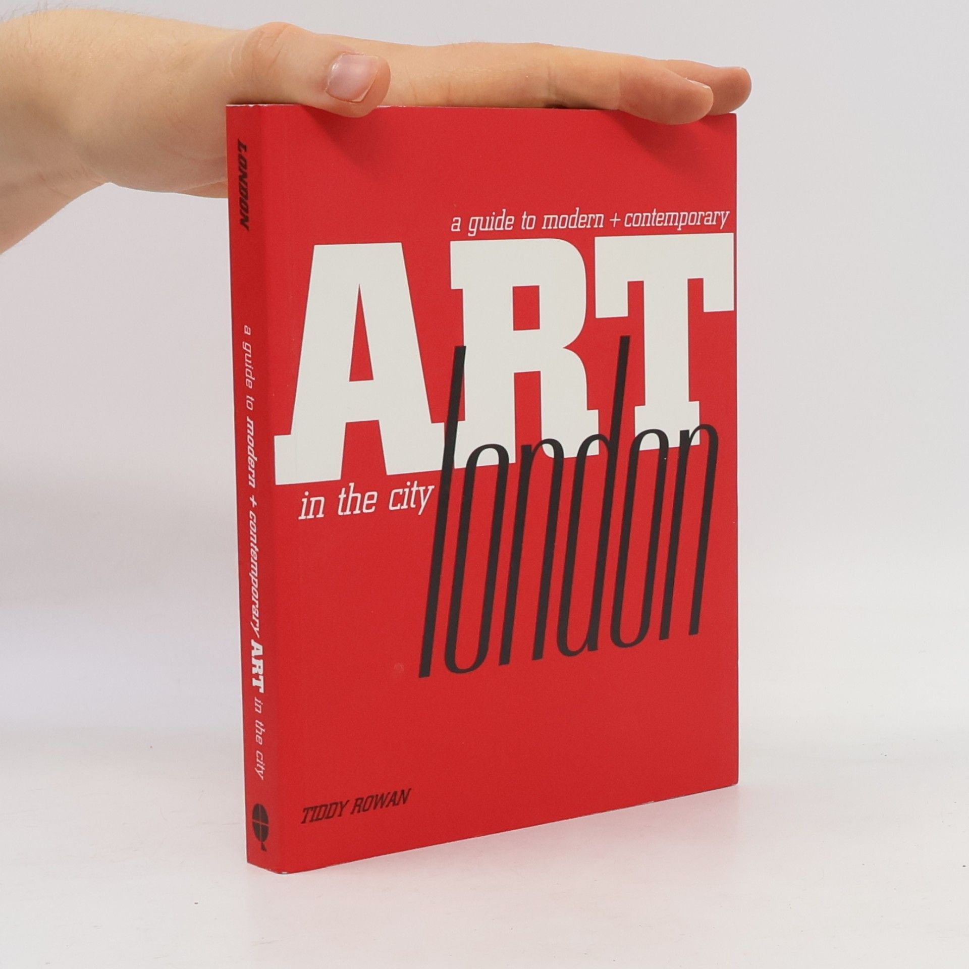 A Guide to Modern + Contemporary Art in the City. London 
