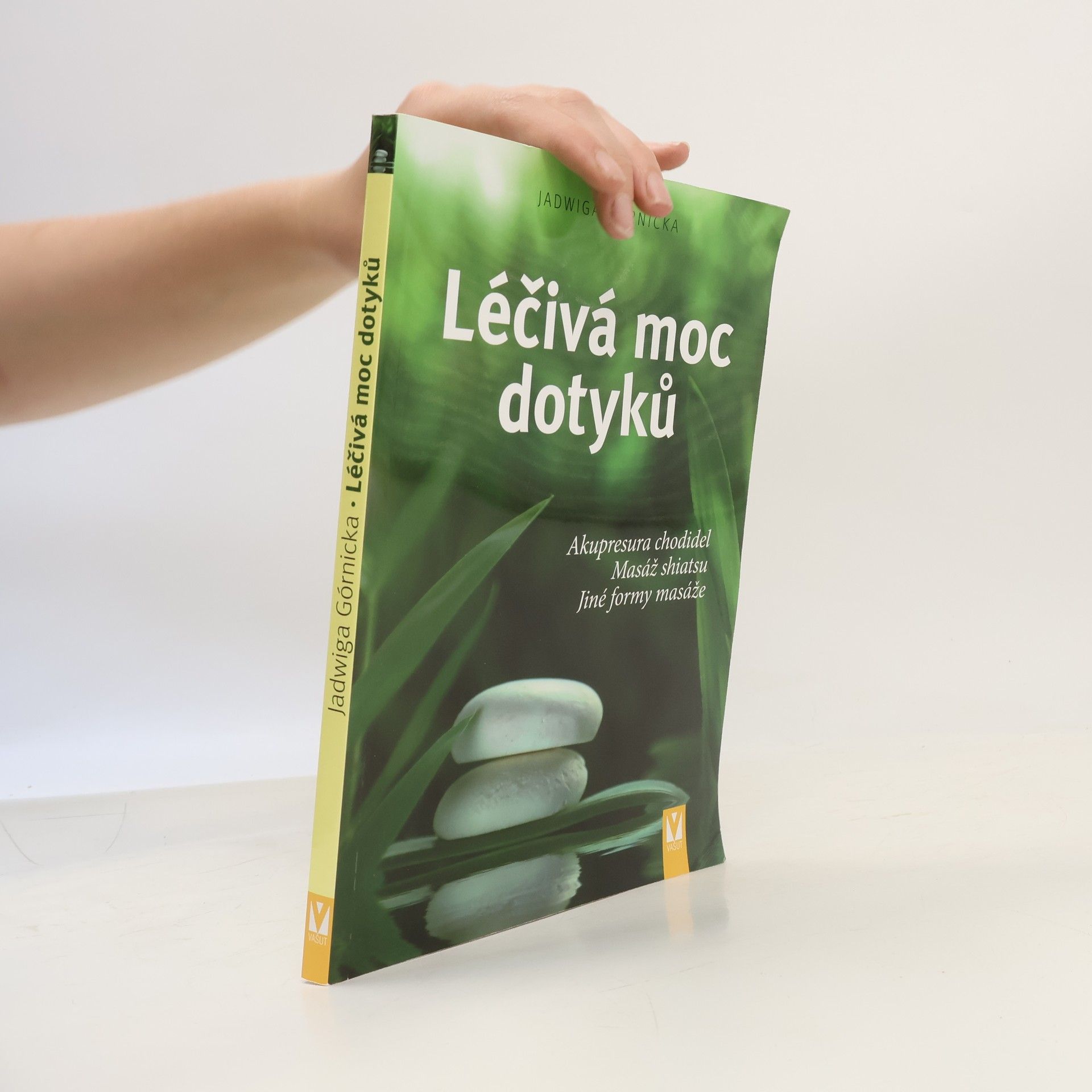 Jadwiga Górnicka Léčivá moc dotyků. Akupresura chodidel, masáž shiatsu, jiné formy masáže
