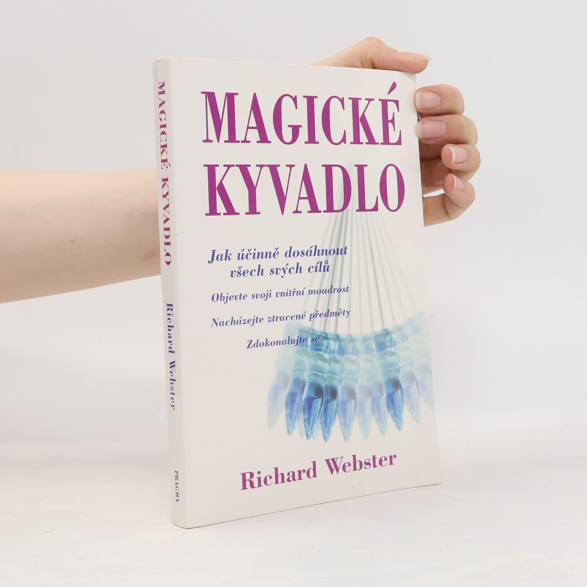 Richard Webster Magické kyvadlo : jak účinně dosáhnout všech svých cílů