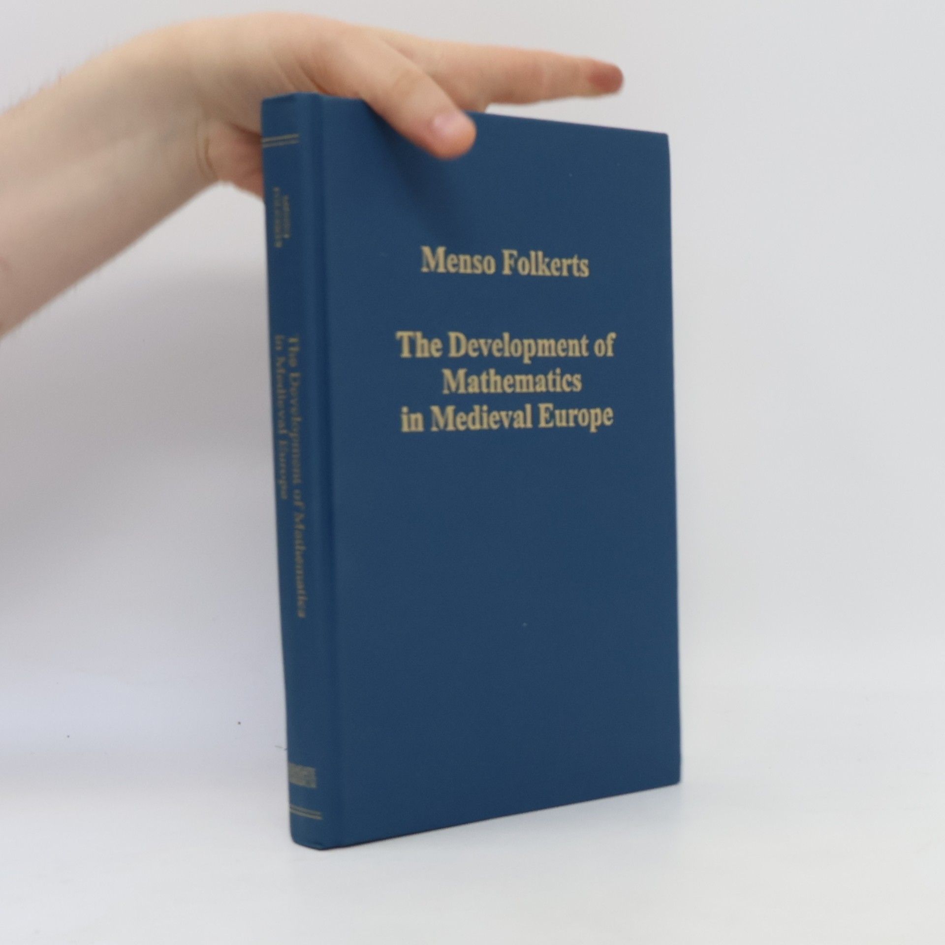 Menso Folkerts Variorum Collected Studies Series - 811: The Development of Mathematics in Medieval Europe