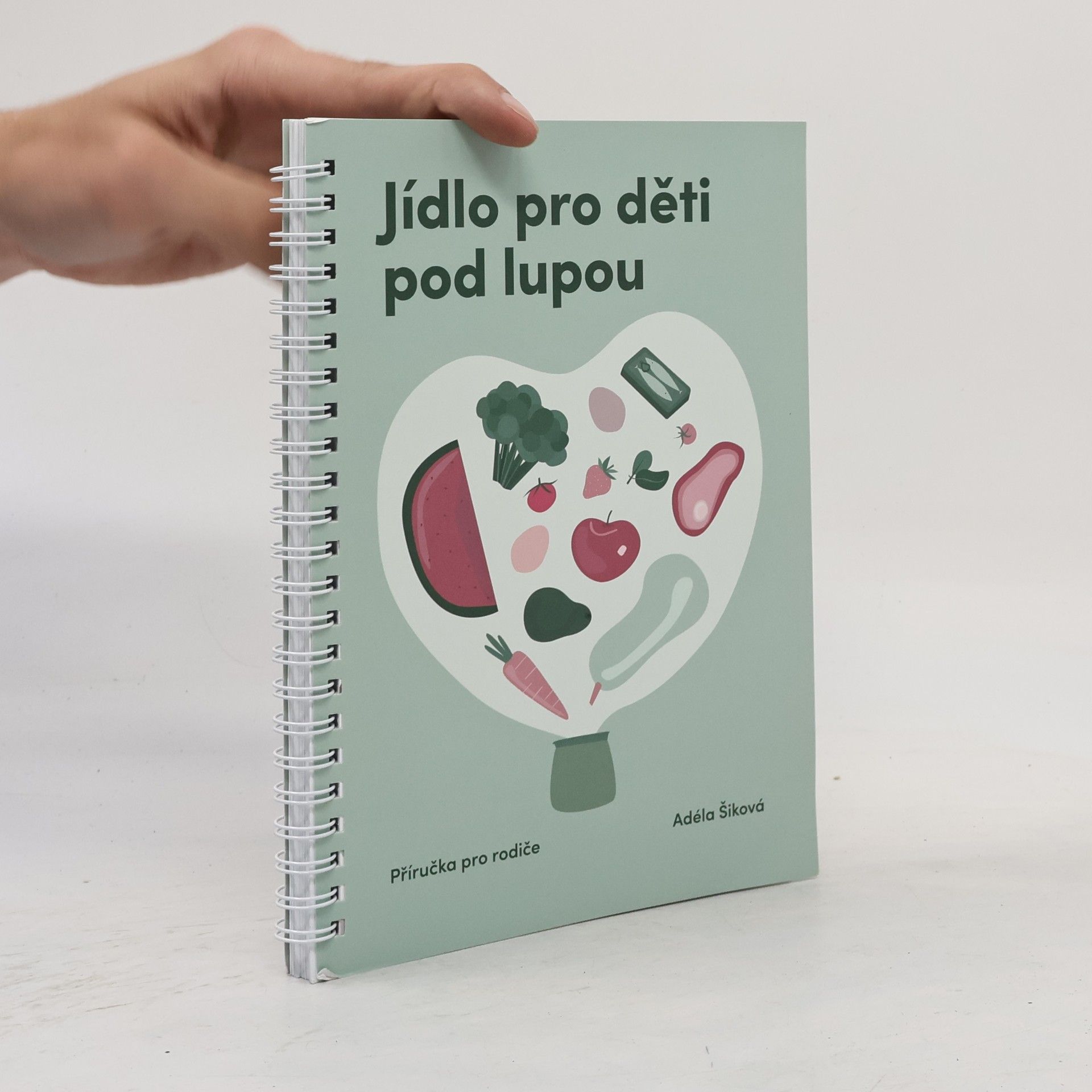 Adéla Šiková Jídlo pro děti pod lupou. Příručka pro rodiče