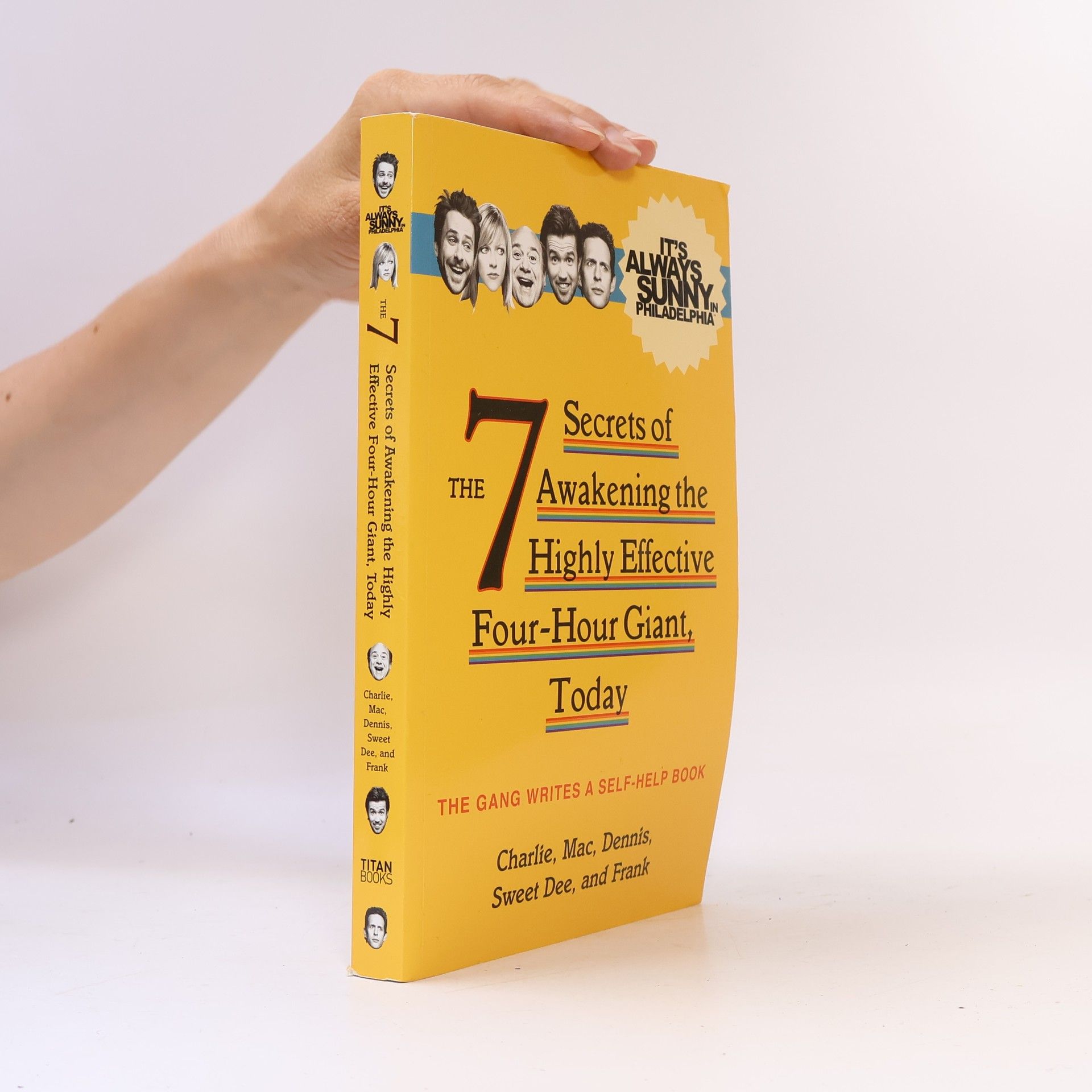Sweet Dee It's Always Sunny in Philadelphia: The 7 Secrets of Awakening the Highly Effective Four-Hour Giant, Today