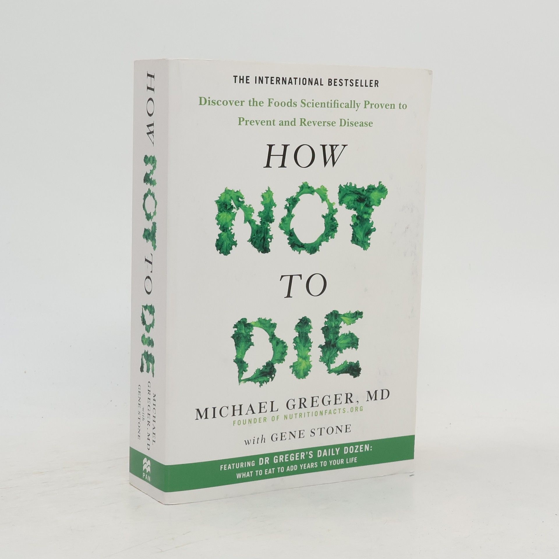 Michael Greger How not to die : discover the foods scientifically proven to prevent and reverse disease