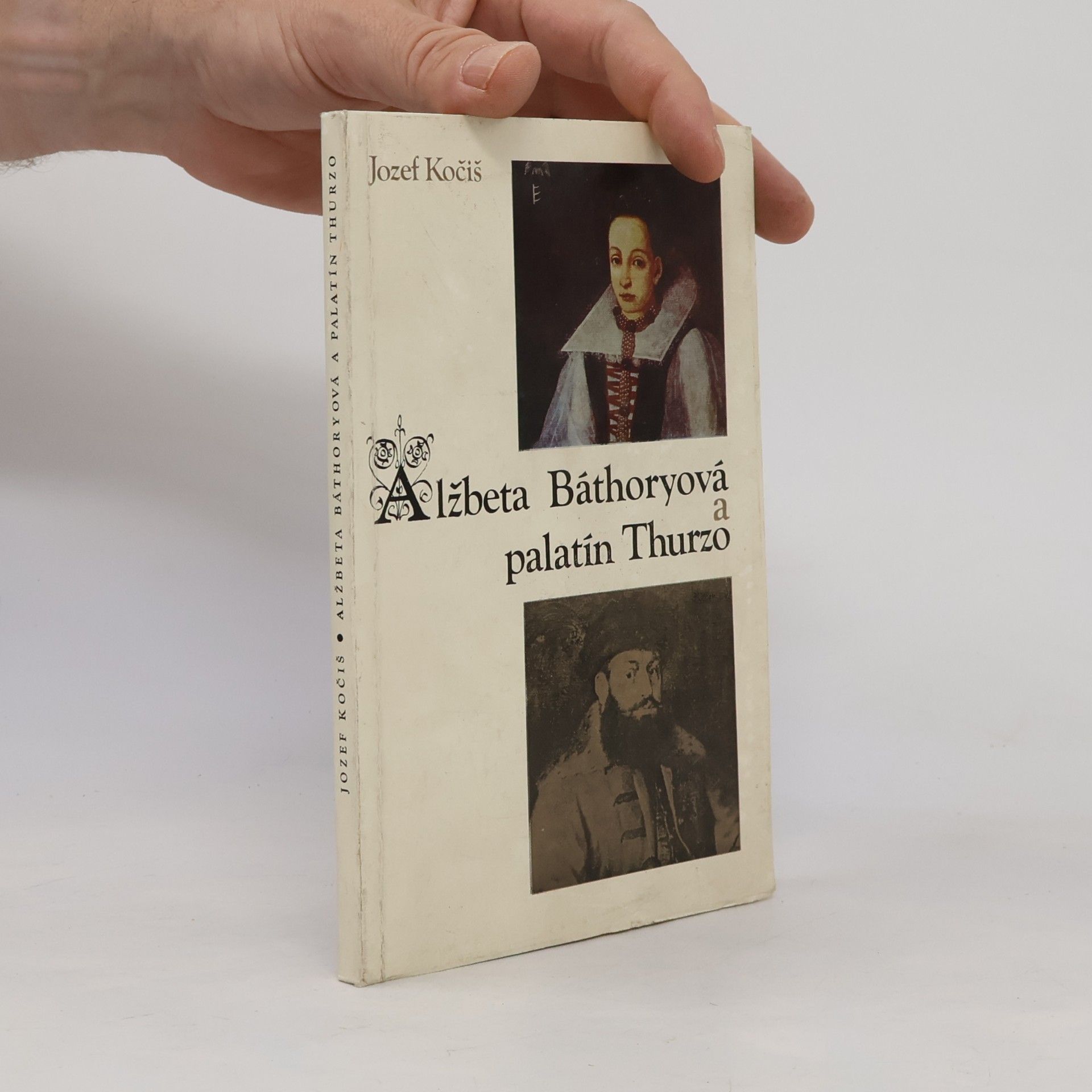 Jozef Kočiš Alžbeta Báthoryová a palatín Thurzo