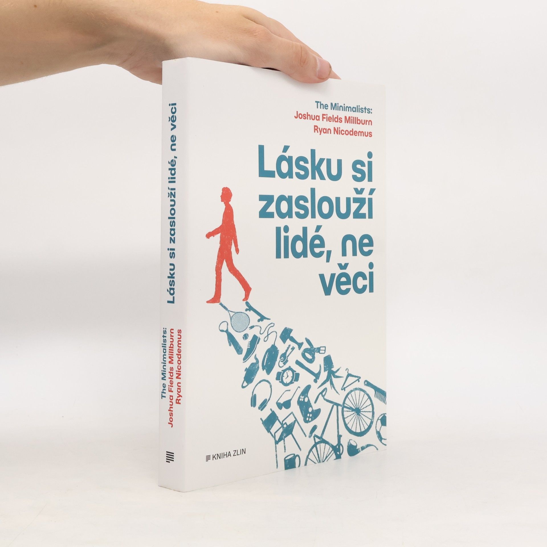 Joshua Fields Millburn Lásku si zaslouží lidé, ne věci : The Minimalists