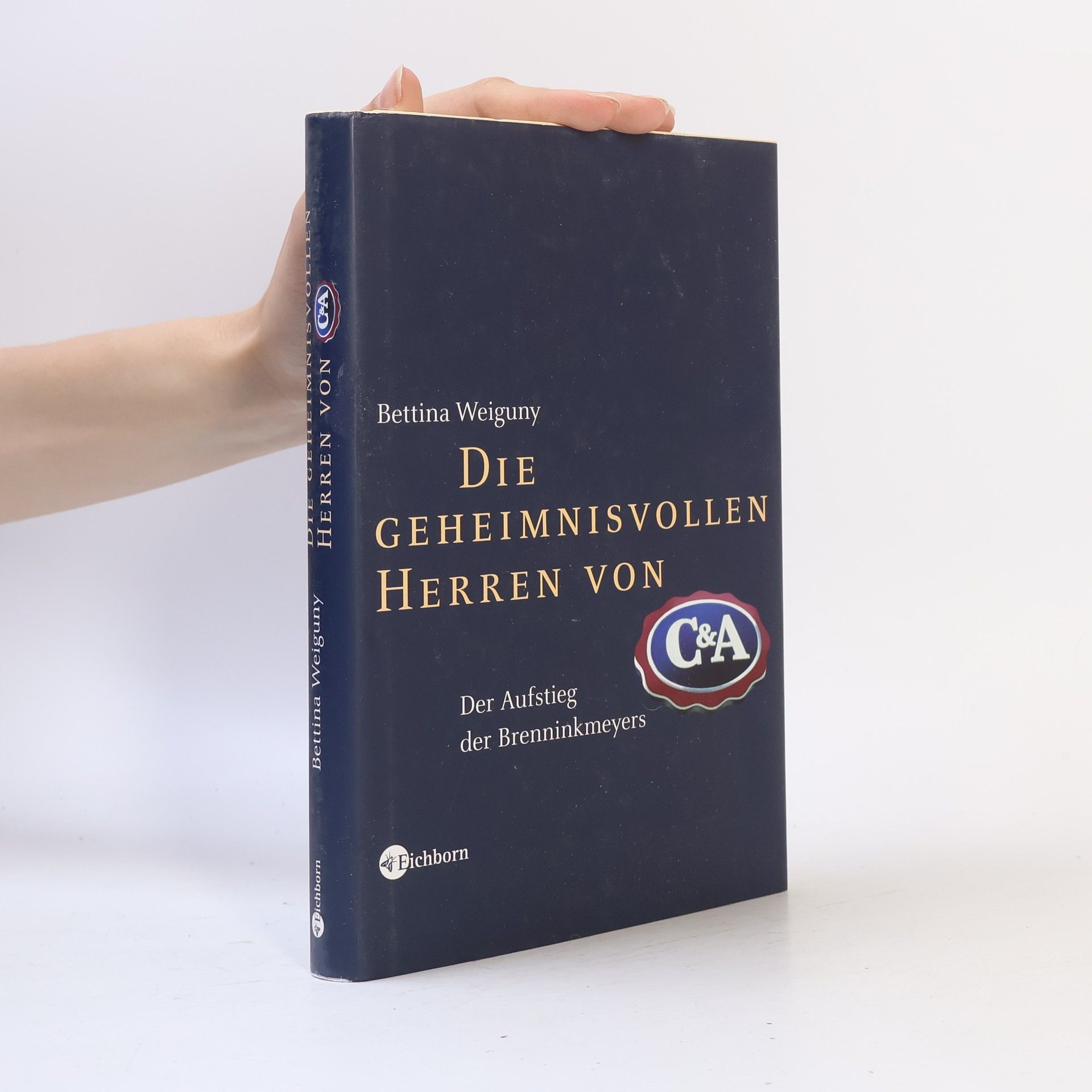 Bettina Weiguny Die geheimnisvollen Herren von C&A