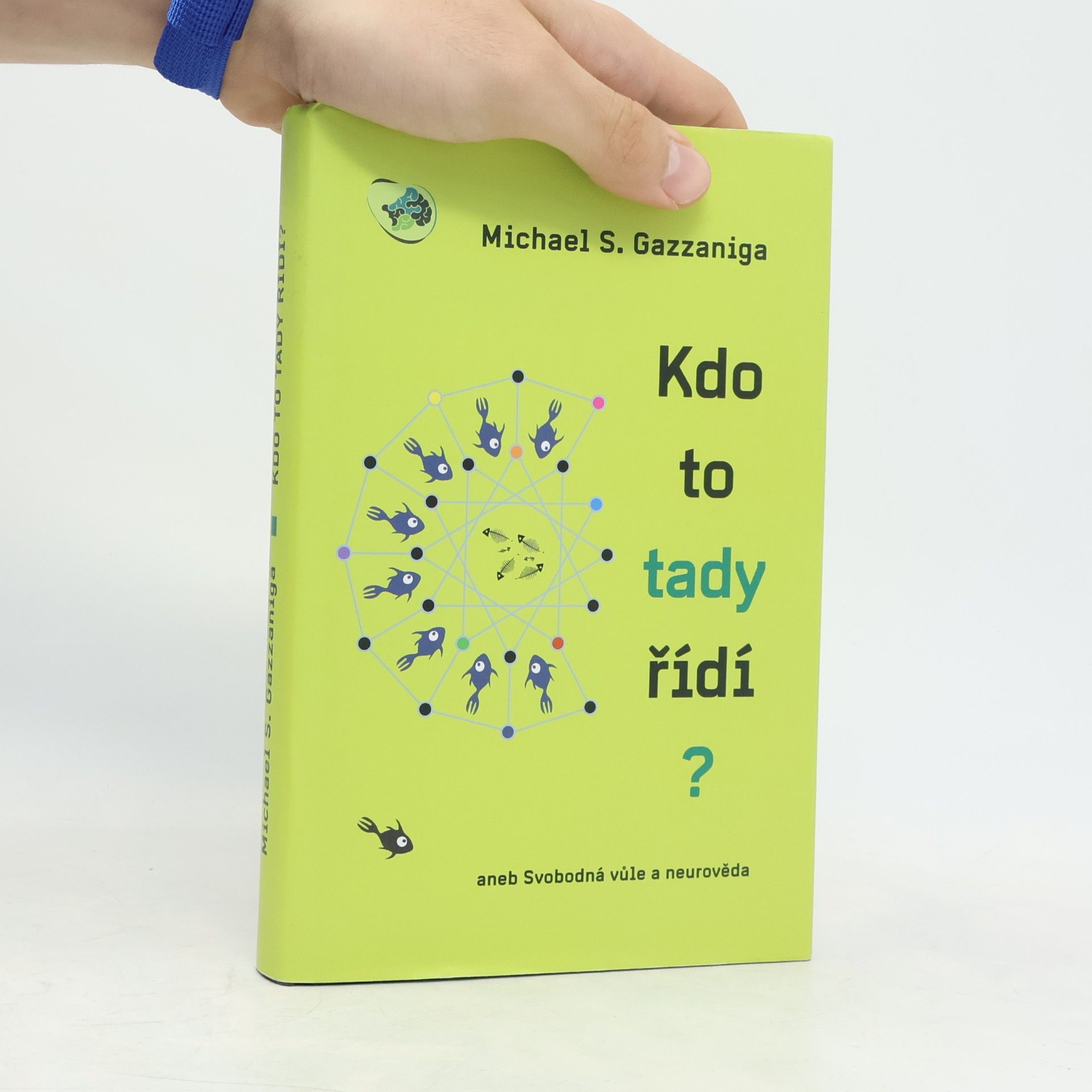 Michael S. Gazzaniga Kdo to tady řídí? aneb Svobodná vůle a neurověda
