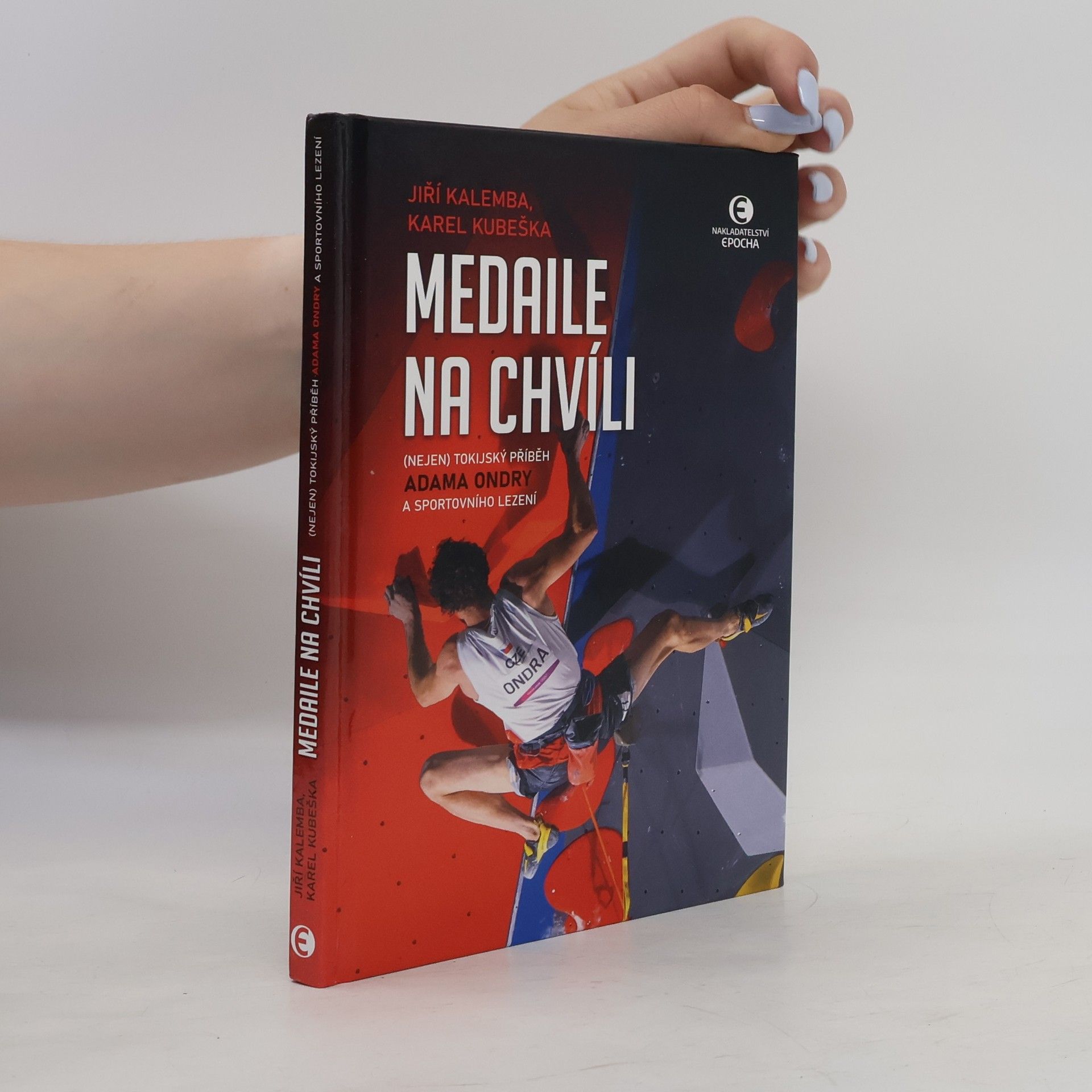 Jiří Kalemba Medaile na chvíli : (nejen) tokijský příběh Adama Ondry a sportovního lezení