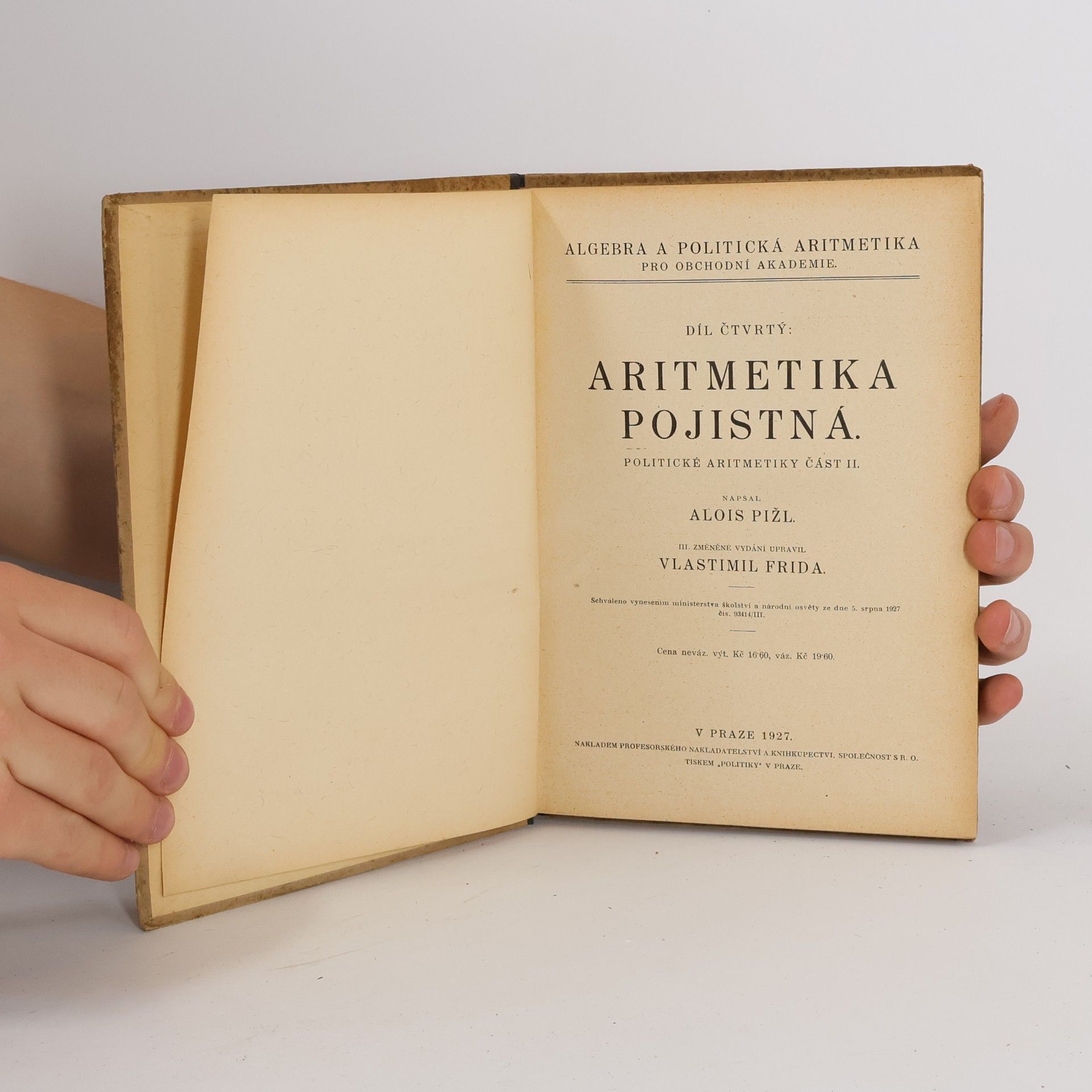 Alois Pižl Algebra a politická aritmetika pro vyšší školy obchodní Díl 4. Aritmetika pojistná