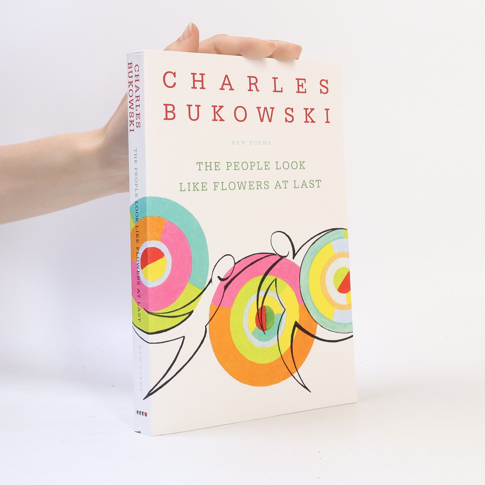 Charles Bukowski The People Look Like Flowers At Last