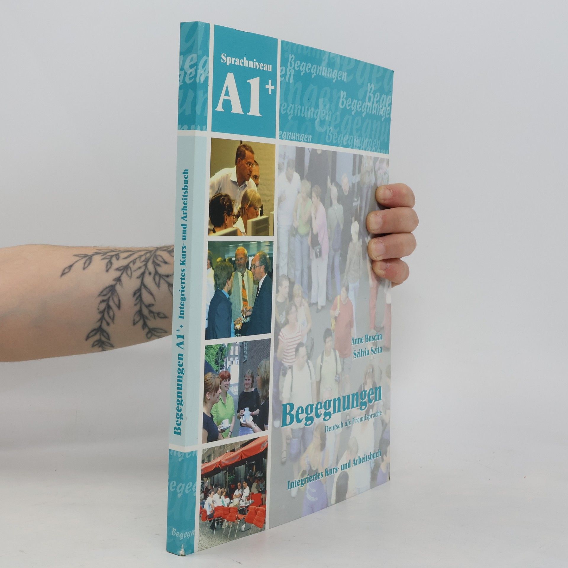 Szilvia Szita Begegnungen : Integriertes Kurs- und Arbeitsbuch : Sprachniveau A1+