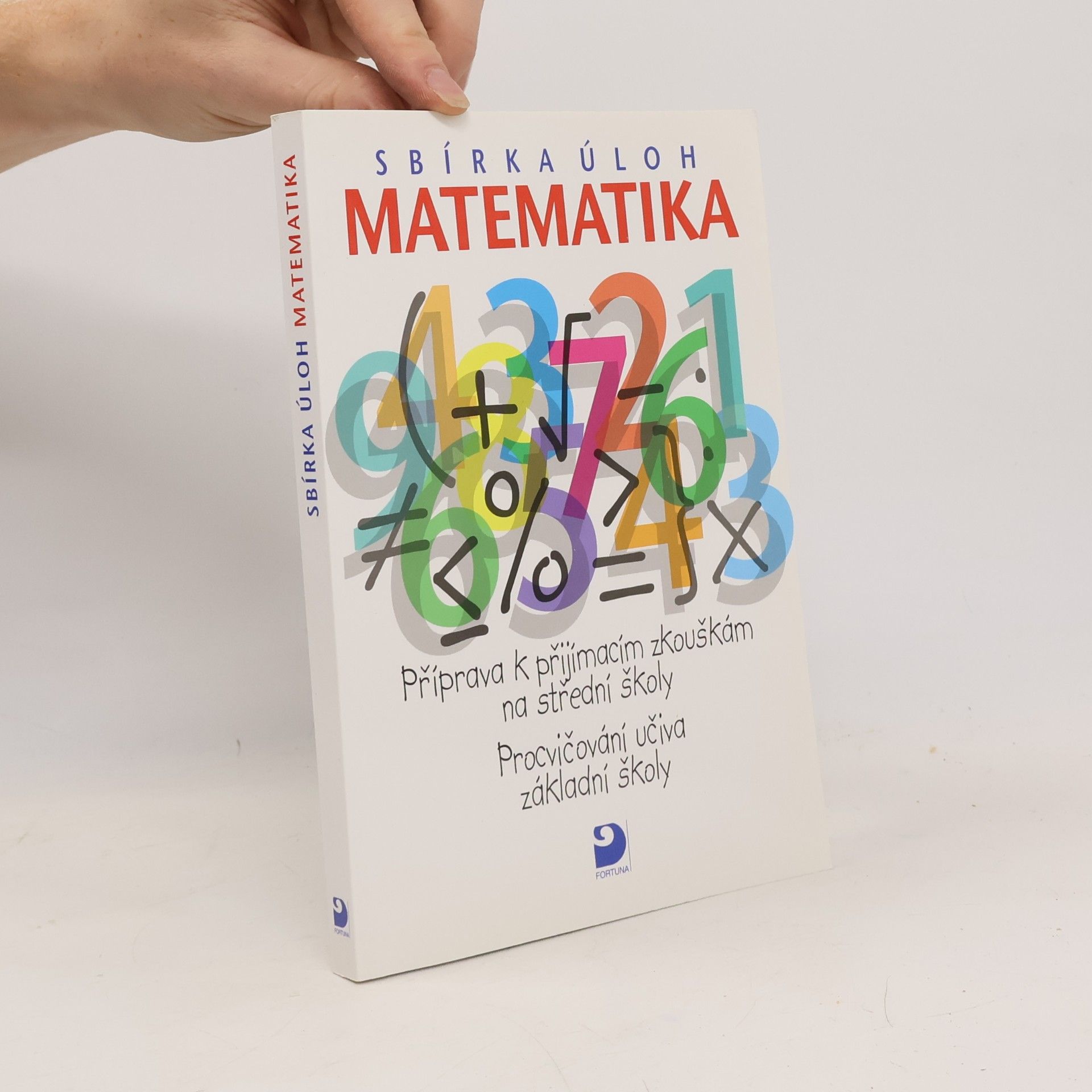 Martin Dytrych Matematika - sbírka úloh: Příprava k přijímacím zkouškám na střední školy: Procvičování učiva základní školy