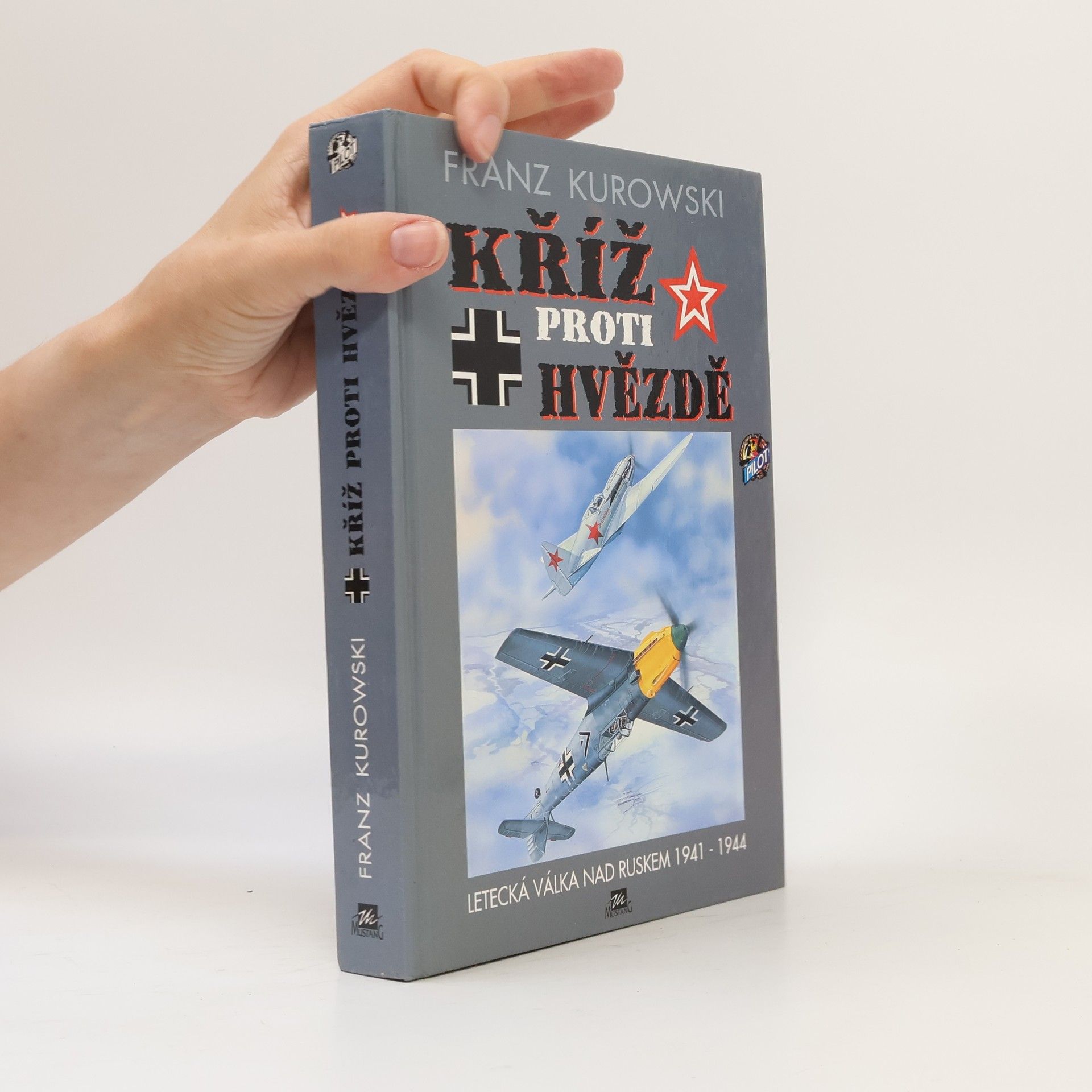 Eduard Kilberger Kříž proti hvězdě : letecká válka nad Ruskem 1941-1944