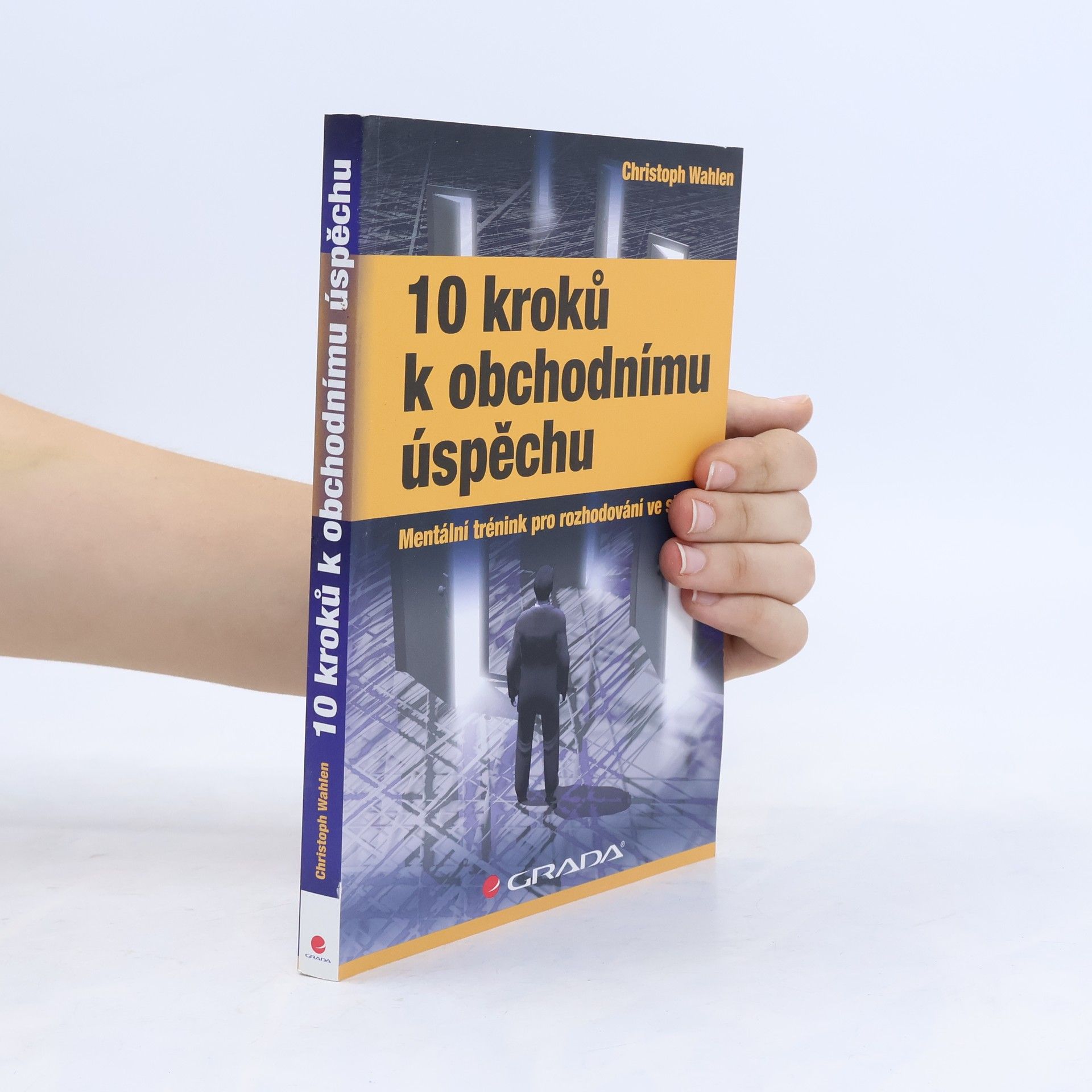 Christoph Wahlen 10 kroků k obchodnímu úspěchu: Mentální trénink pro rozhodování ve stresu