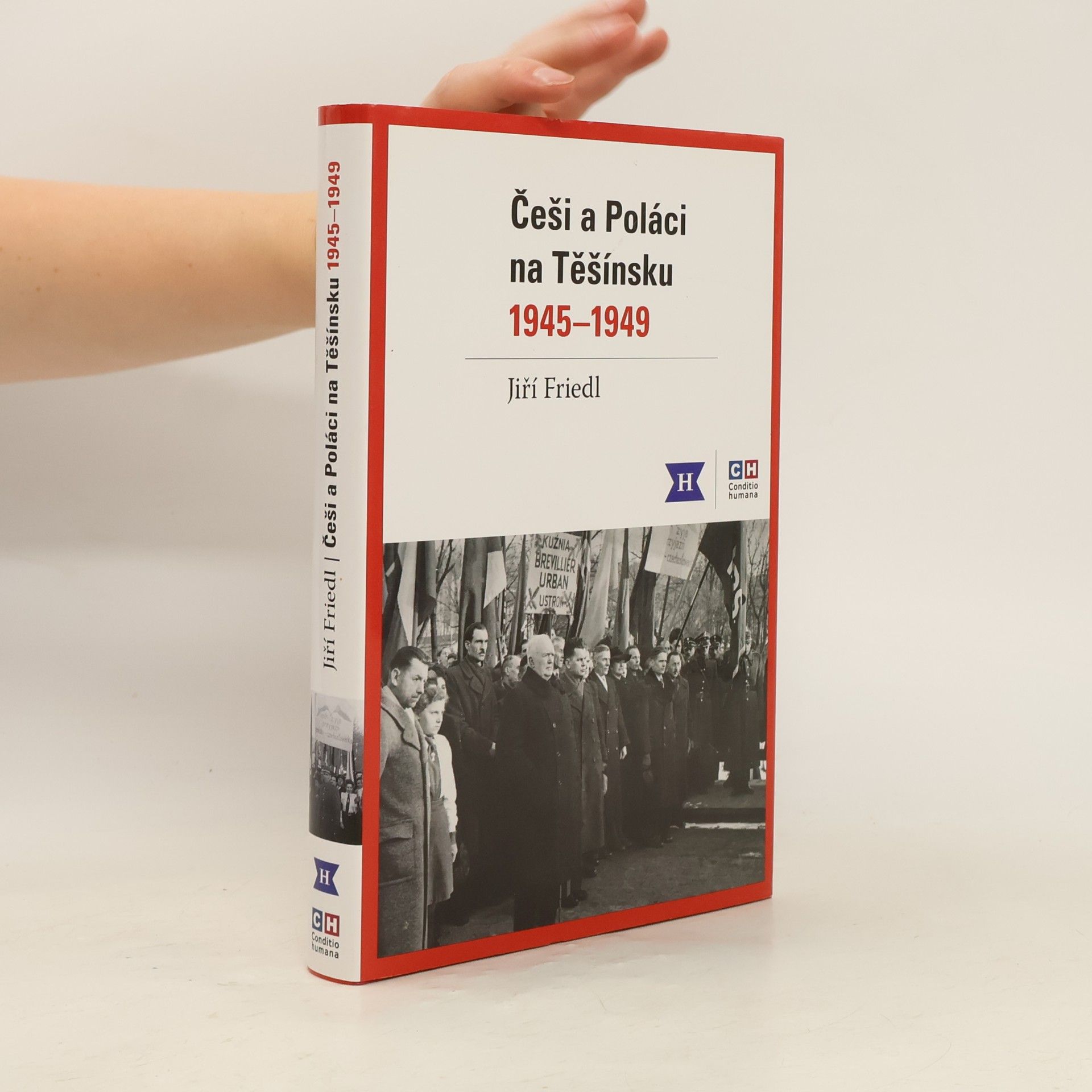 Jiří Friedl Češi a Poláci na Těšínsku 1945-1949