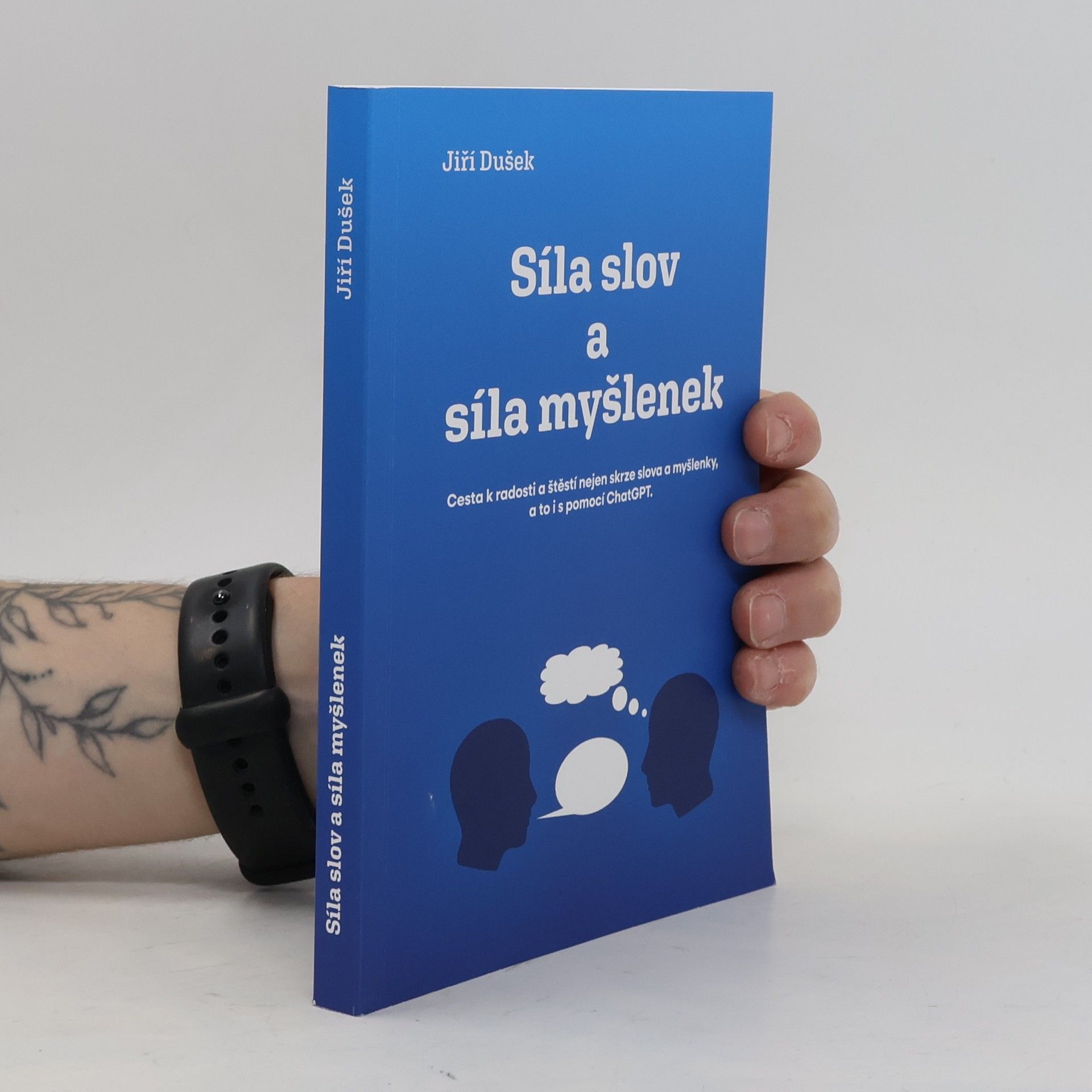 Jiří Dušek Síla slov a síla myšlenek : cesta k radosti a štěstí nejen skrze slova a myšlenky, a to i s pomocí ChatGPT
