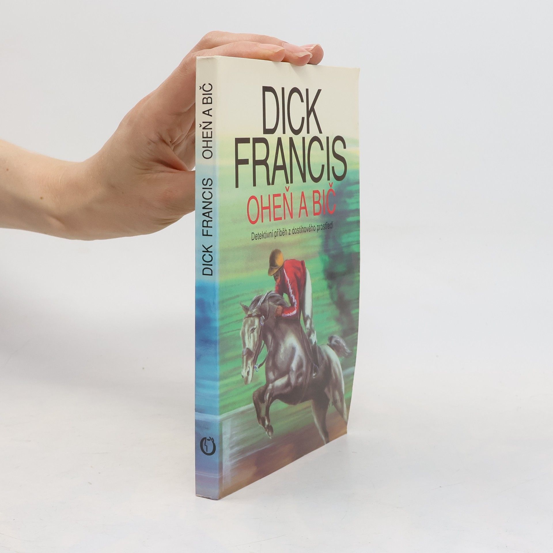 Dick Francis Oheň a bič