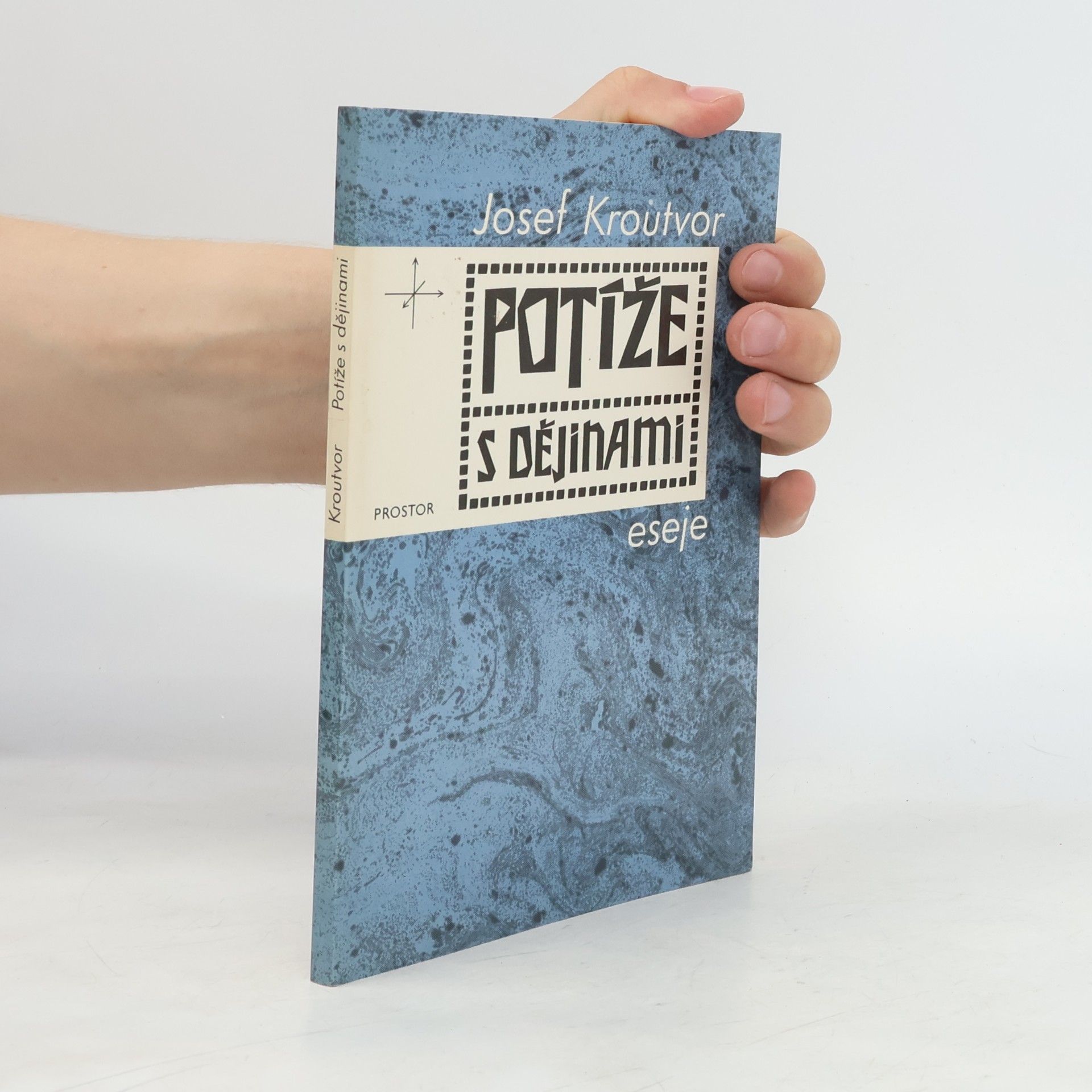 Josef Kroutvor Potíže s dějinami: eseje