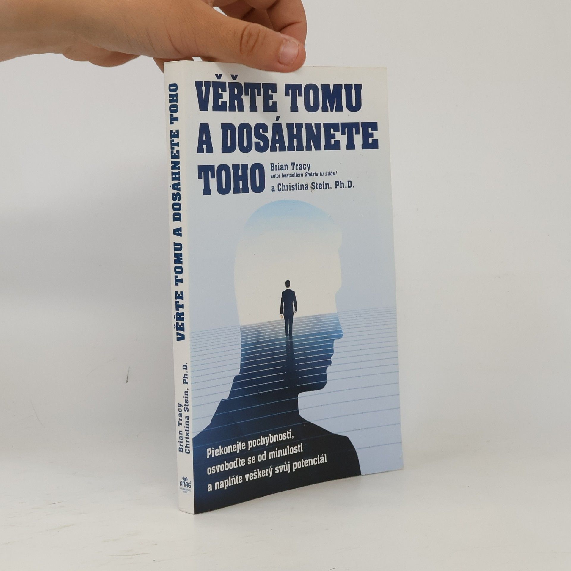 Christina Tracy Stein Věřte tomu a dosáhnete toho: Překonejte pochybnosti, osvoboďte se od minulosti a naplňte veškerý svůj potenciál
