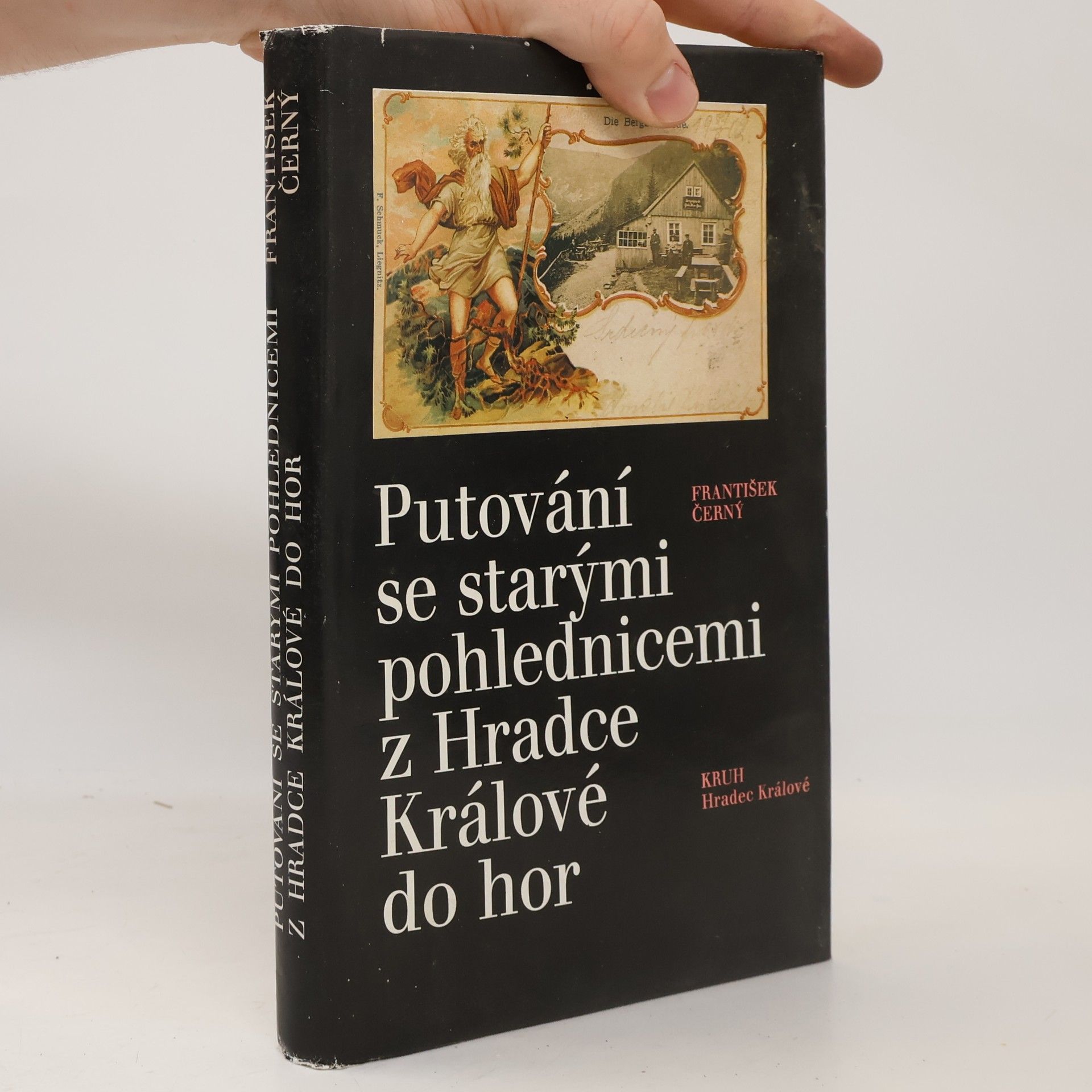 František Černý Putování se starými pohlednicemi z Hradce Králové do hor