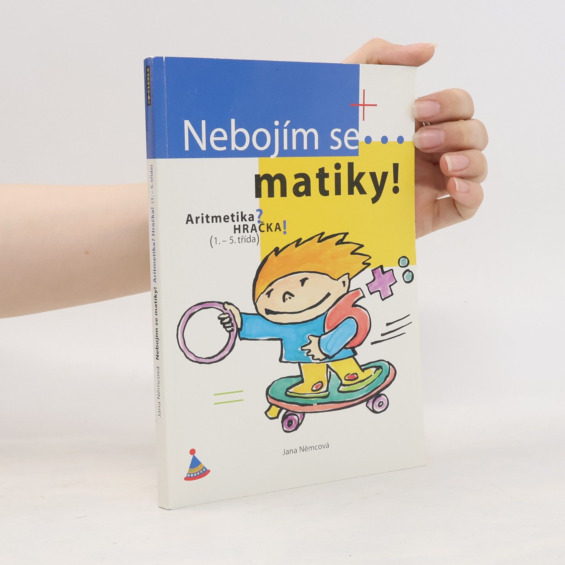 Jana Němcová Nebojím se matiky! Aritmetika pro 1. stupeň ZŠ