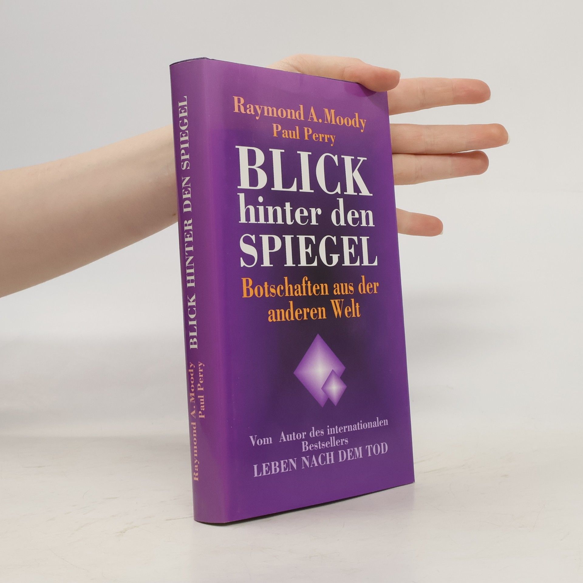 Raymond Moody Der Blick hinter den Spiegel. Botschaften aus der anderen Welt