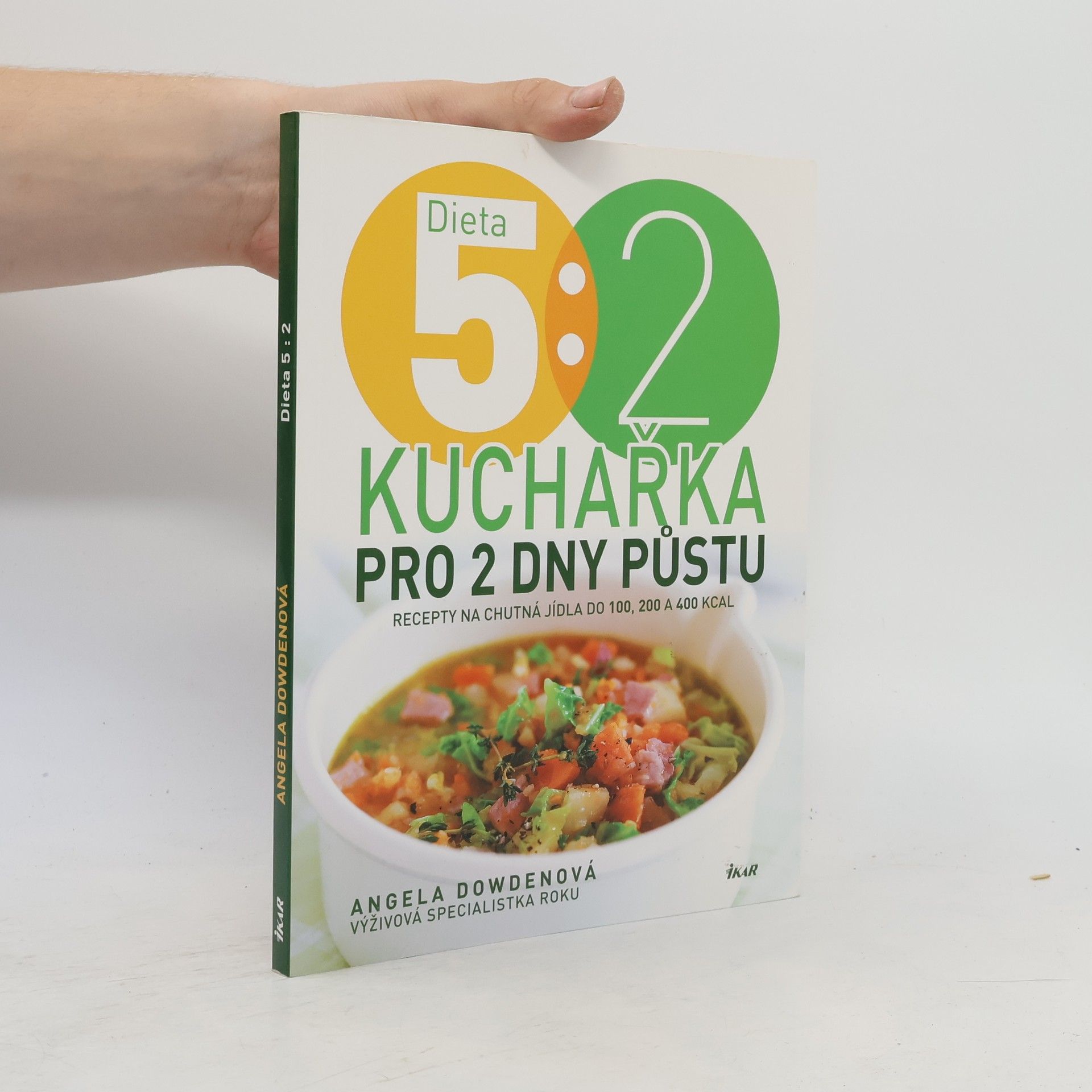 Angela Dowden Dieta 5:2 : kuchařka pro 2 dny půstu : recepty na chutná jídla do 100, 200 a 400 kcal