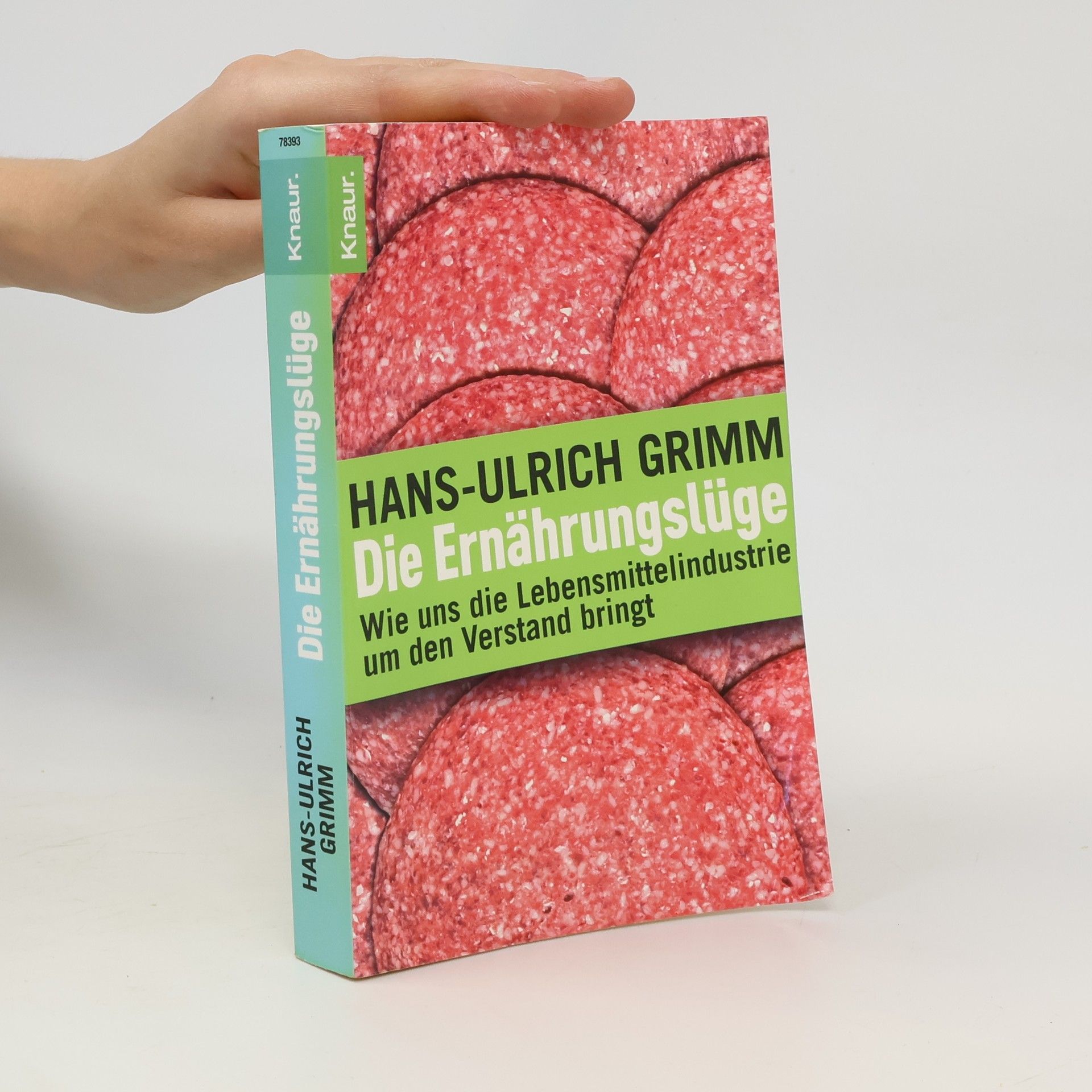 Hans-Ulrich Grimm Die Ernährungslüge: Wie uns die Lebensmittelindustrie um den Verstand bringt