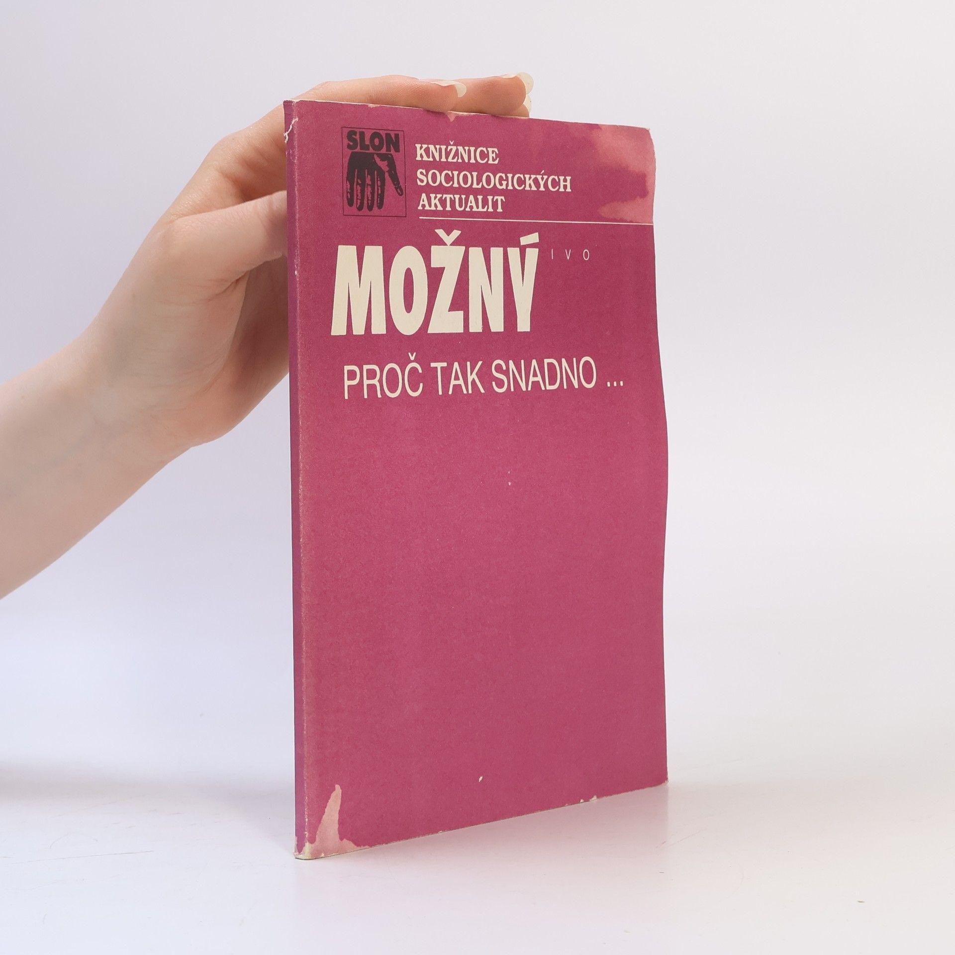 Ivo Možný Proč tak snadno.. : některé rodinné důvody sametové revoluce